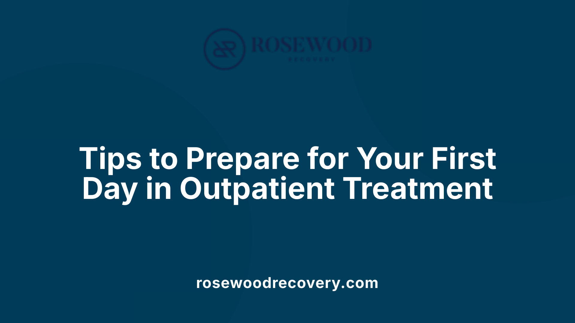 Tips to Prepare for Your First Day in Outpatient Treatment
