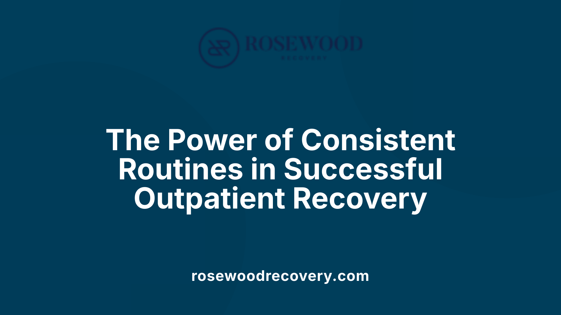 The Power of Consistent Routines in Successful Outpatient Recovery