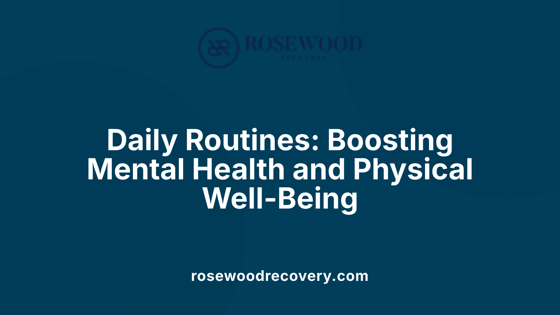 Daily Routines: Boosting Mental Health and Physical Well-Being