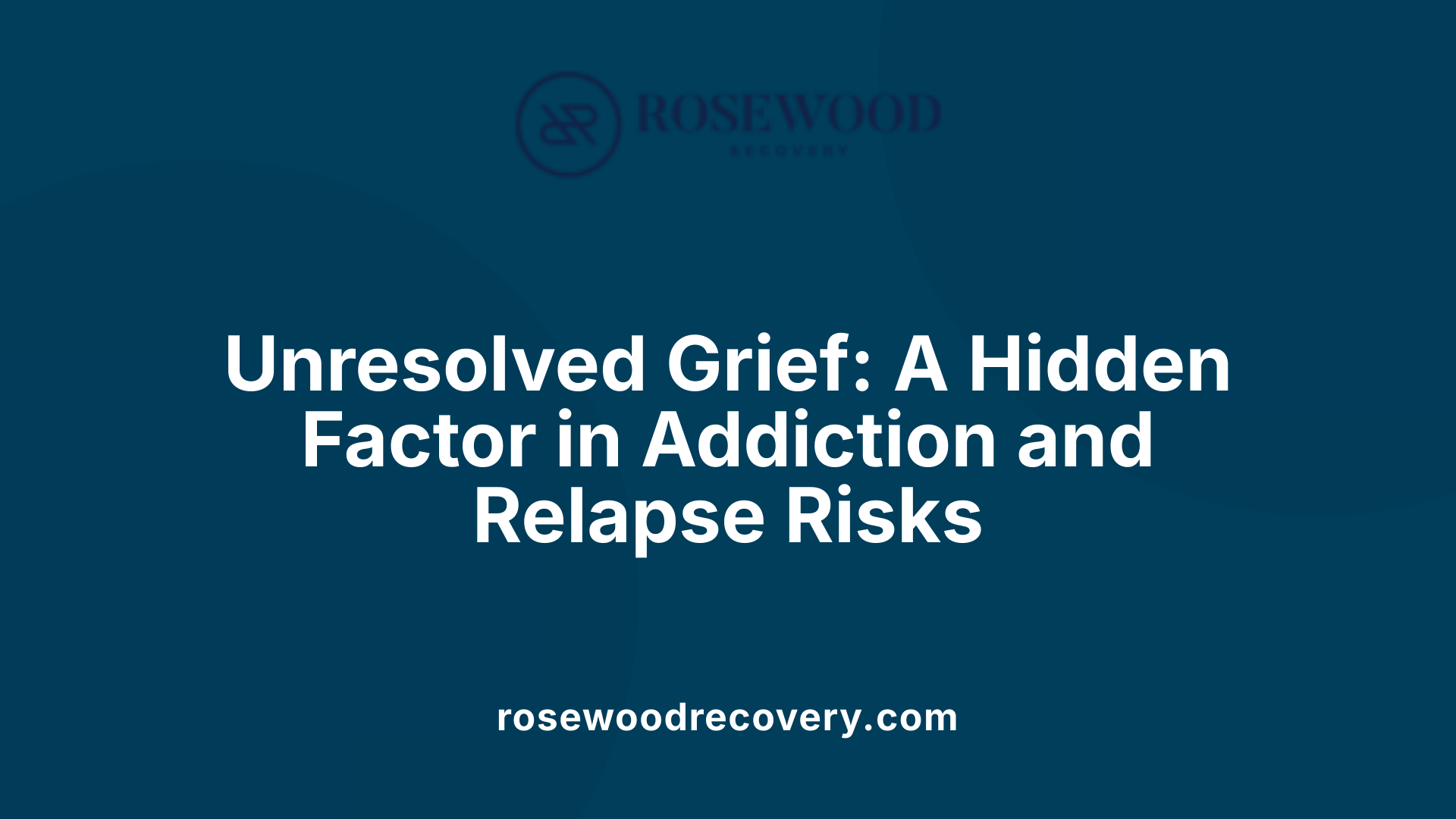 Unresolved Grief: A Hidden Factor in Addiction and Relapse Risks