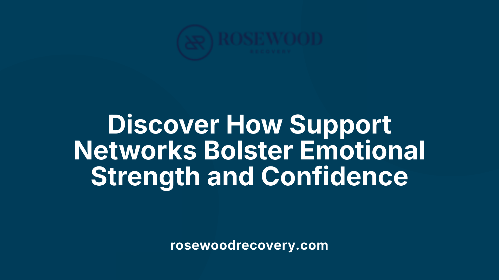 Discover How Support Networks Bolster Emotional Strength and Confidence