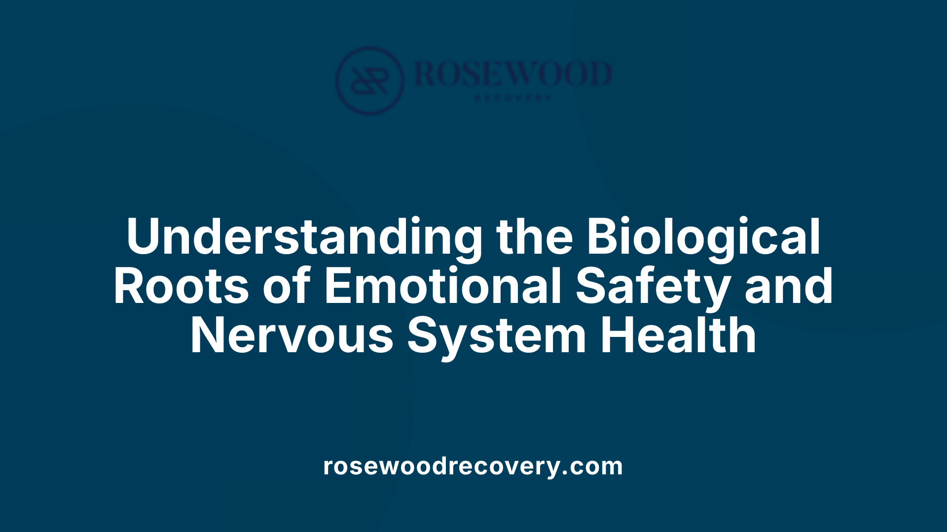 Understanding the Biological Roots of Emotional Safety and Nervous System Health