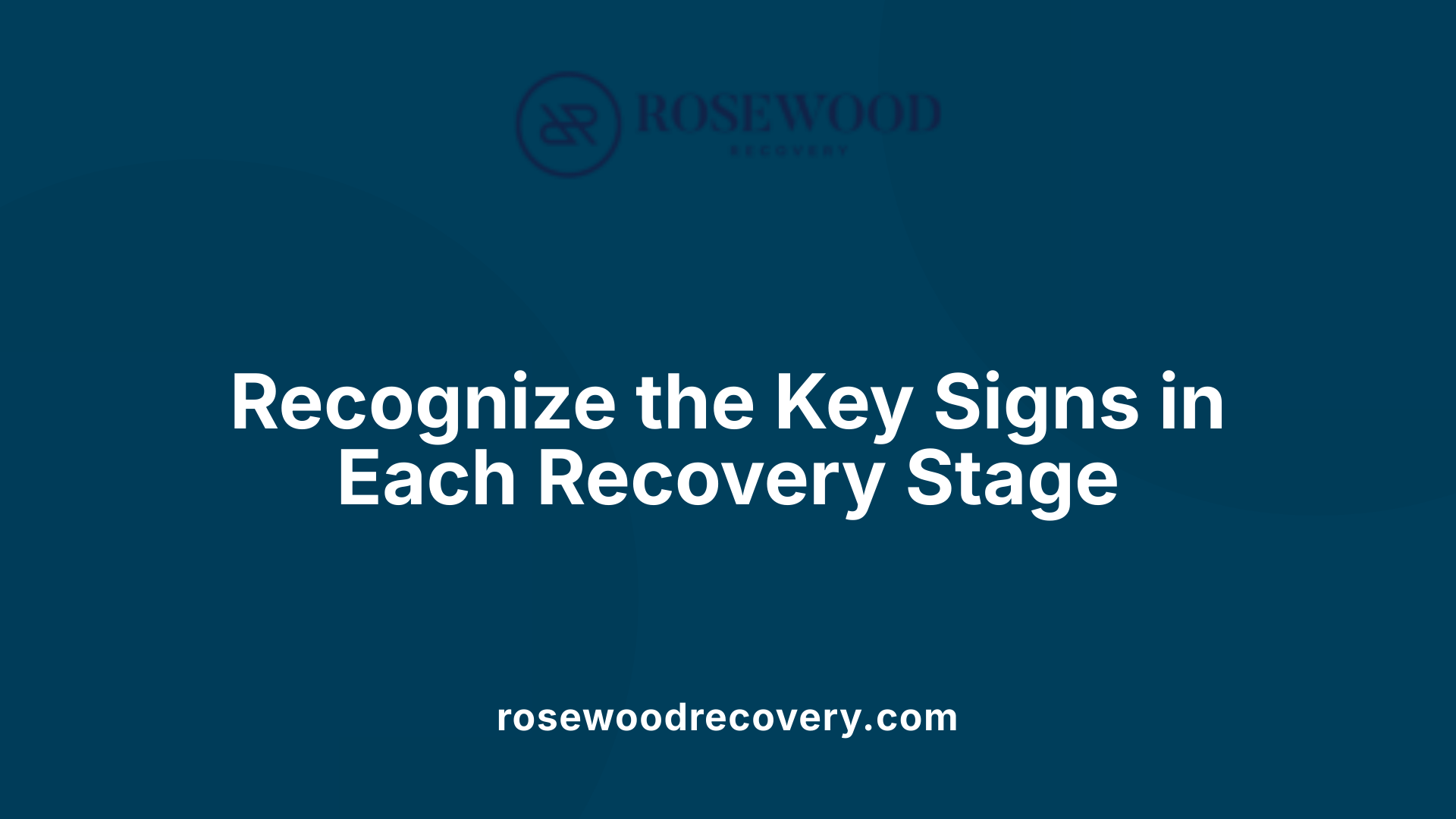Recognize the Key Signs in Each Recovery Stage