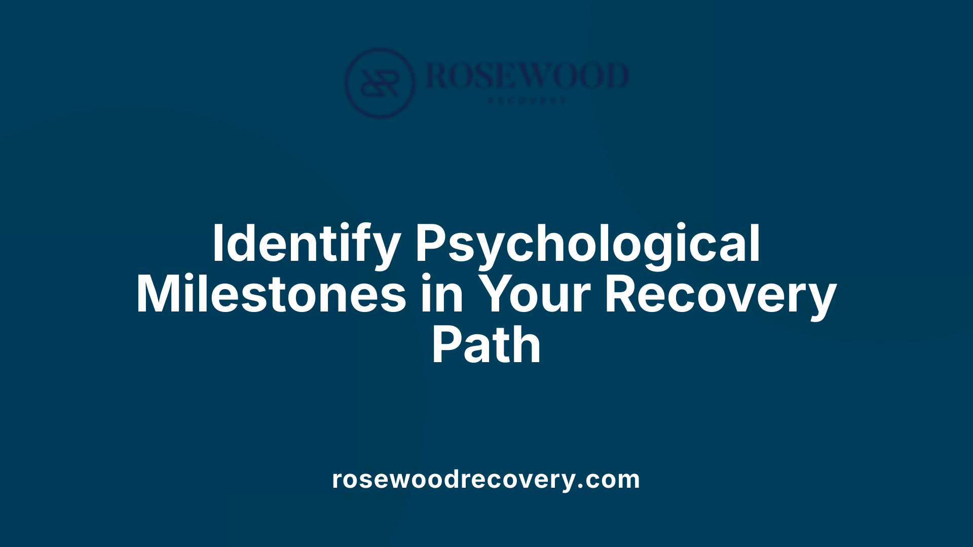 Identify Psychological Milestones in Your Recovery Path