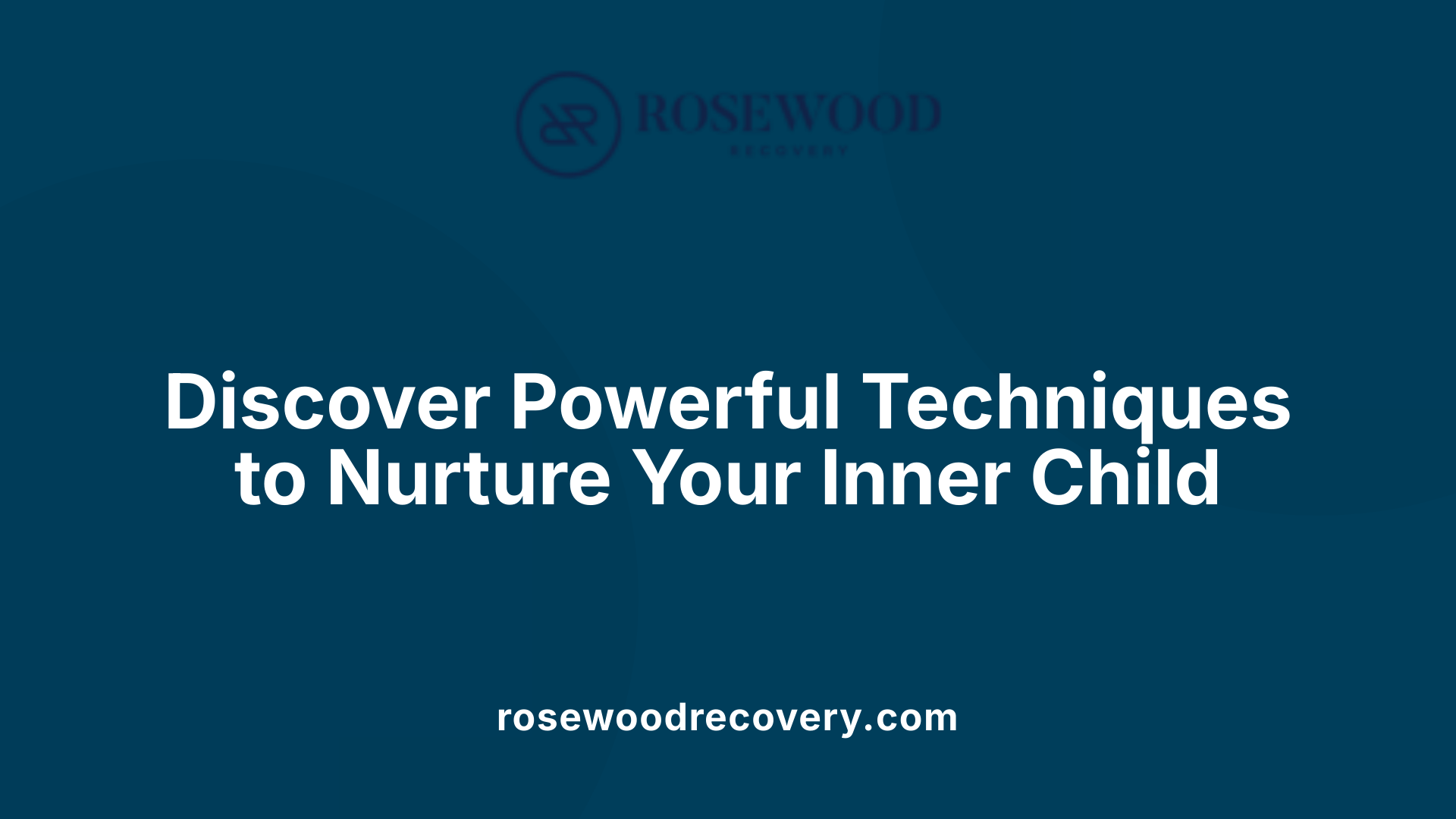 Discover Powerful Techniques to Nurture Your Inner Child
