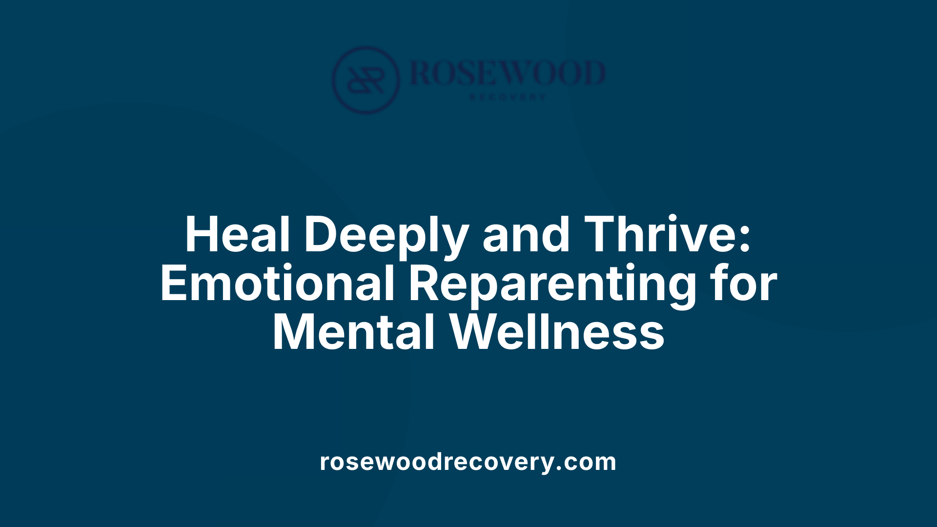 Heal Deeply and Thrive: Emotional Reparenting for Mental Wellness
