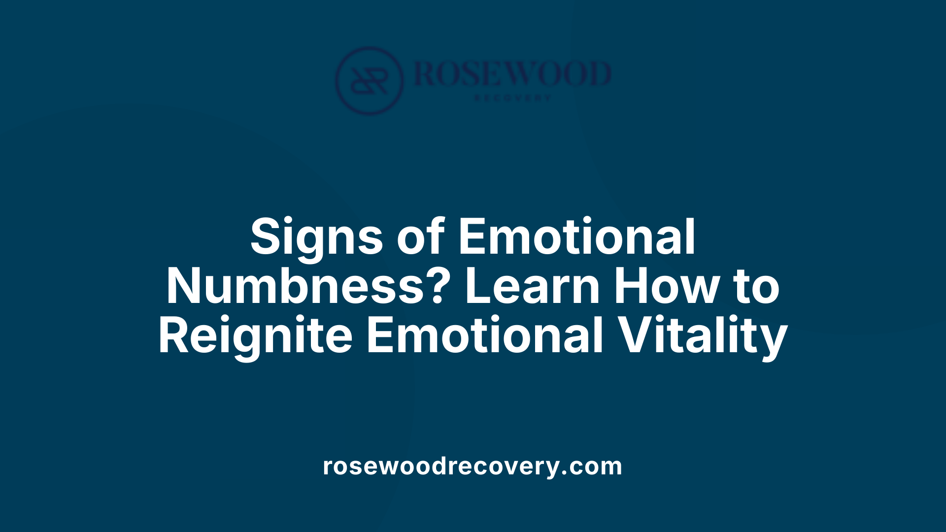 Signs of Emotional Numbness? Learn How to Reignite Emotional Vitality