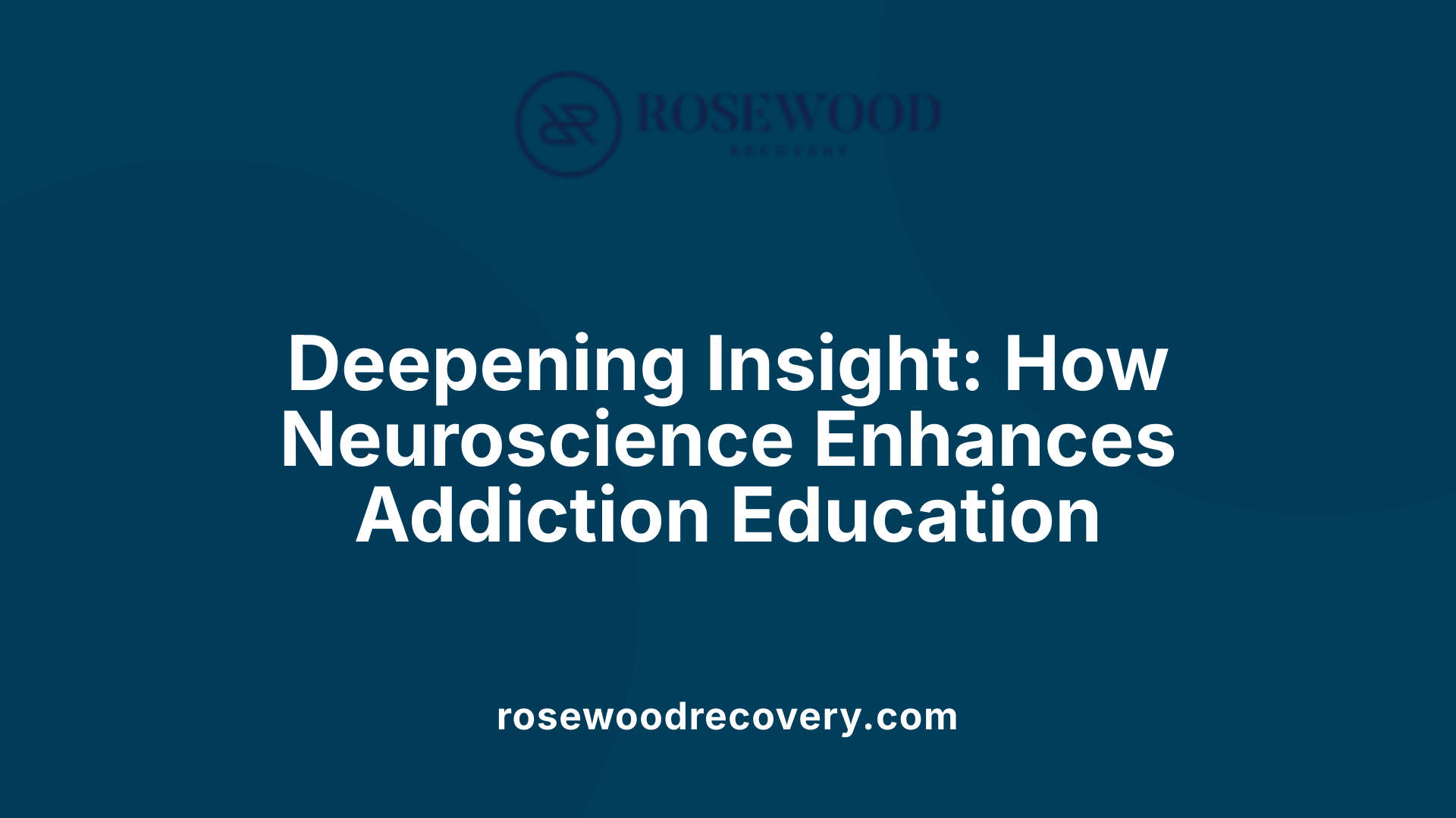 Deepening Insight: How Neuroscience Enhances Addiction Education