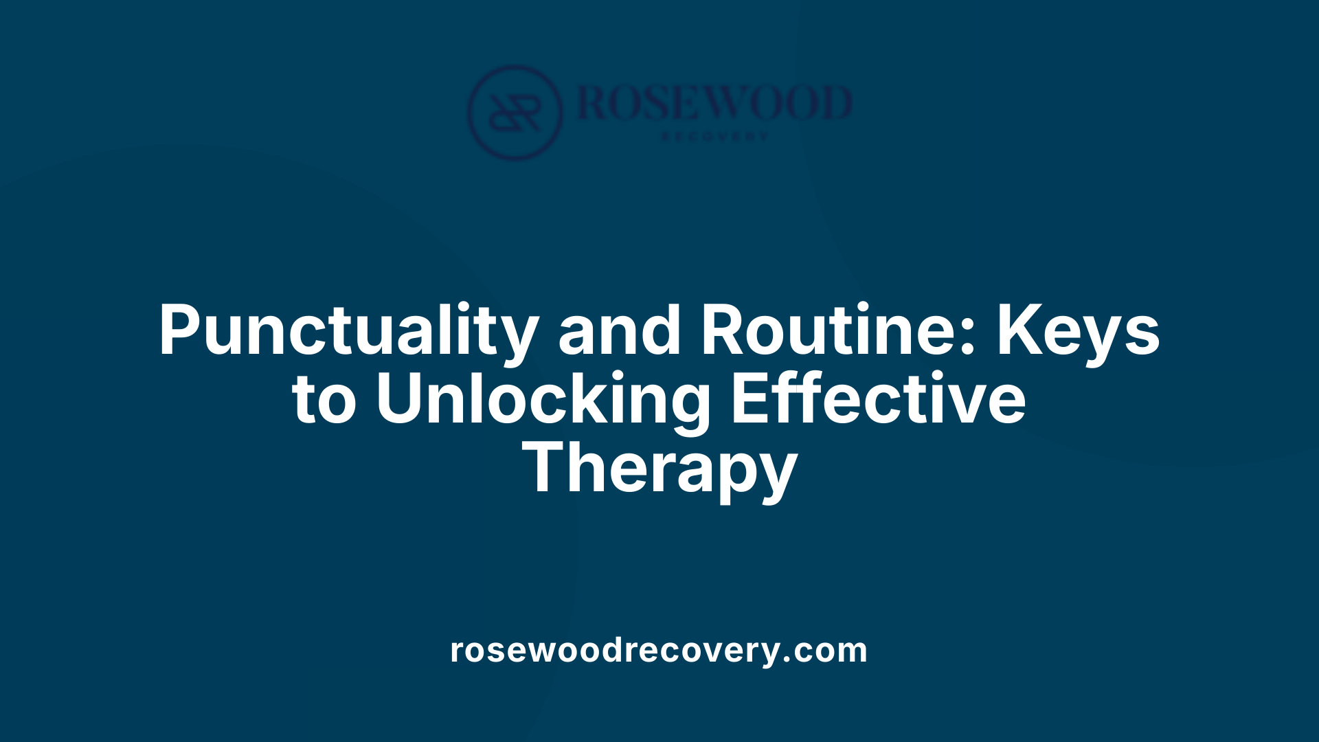 Punctuality and Routine: Keys to Unlocking Effective Therapy