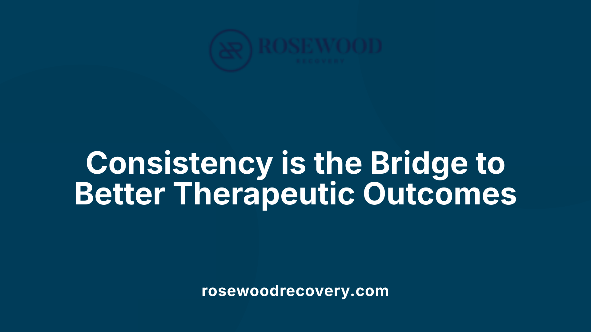 Consistency is the Bridge to Better Therapeutic Outcomes
