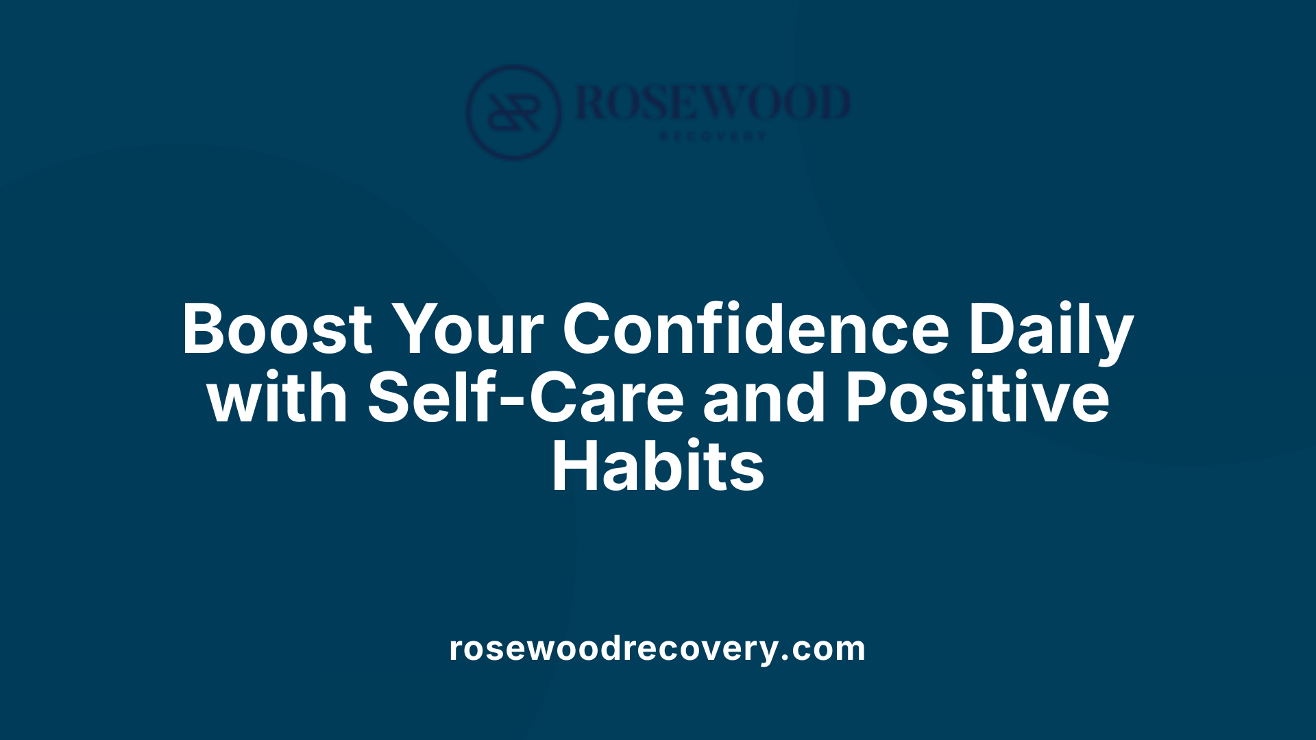Boost Your Confidence Daily with Self-Care and Positive Habits