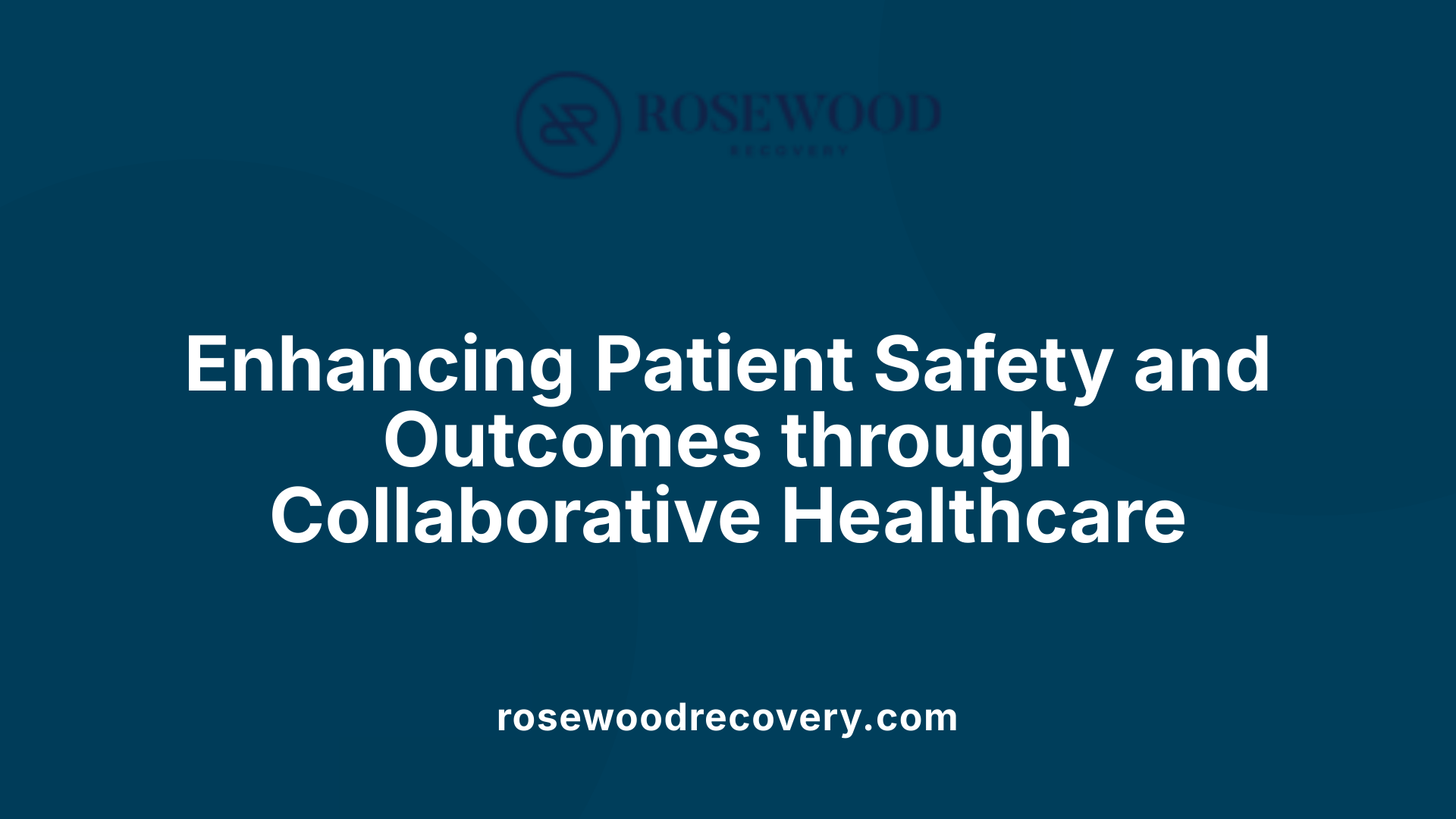 Enhancing Patient Safety and Outcomes through Collaborative Healthcare