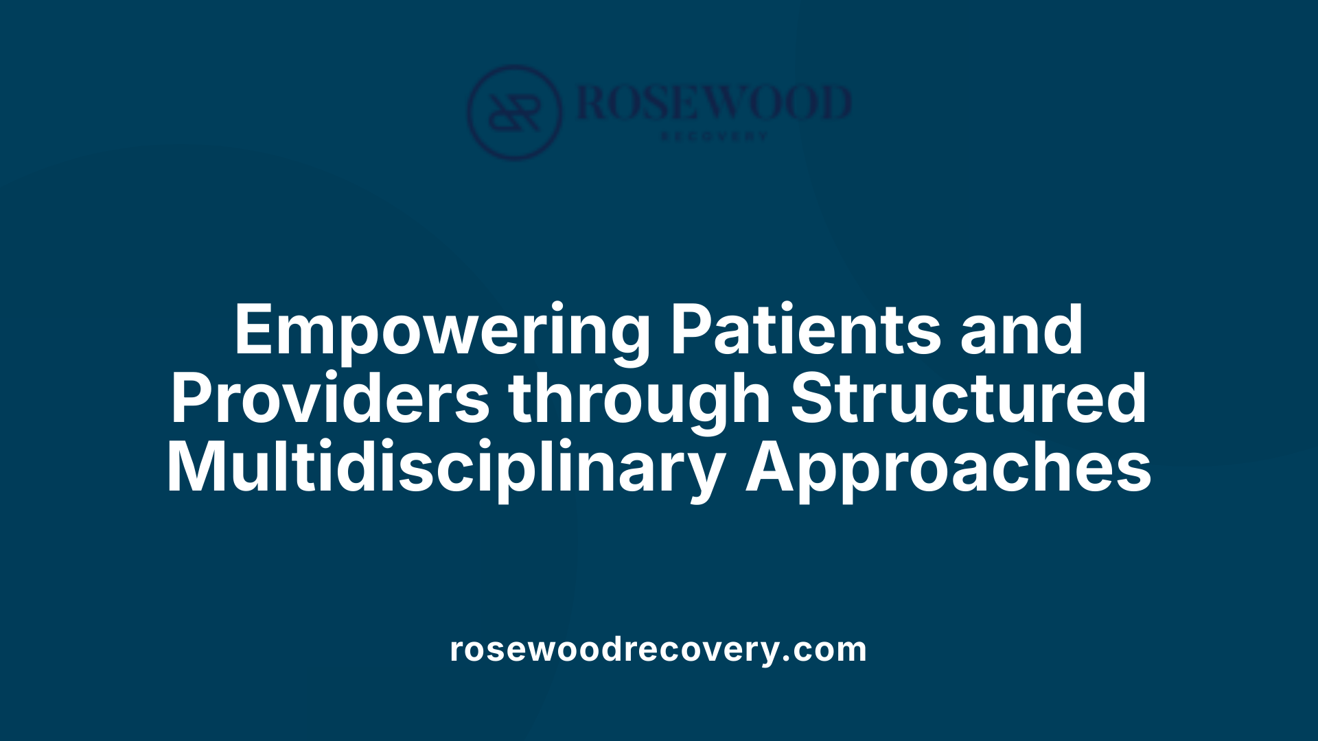 Empowering Patients and Providers through Structured Multidisciplinary Approaches