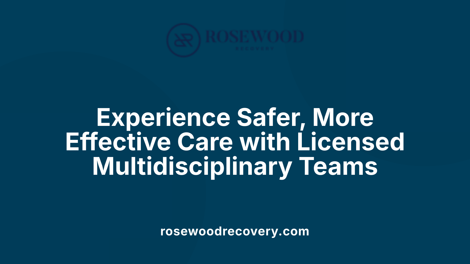 Experience Safer, More Effective Care with Licensed Multidisciplinary Teams