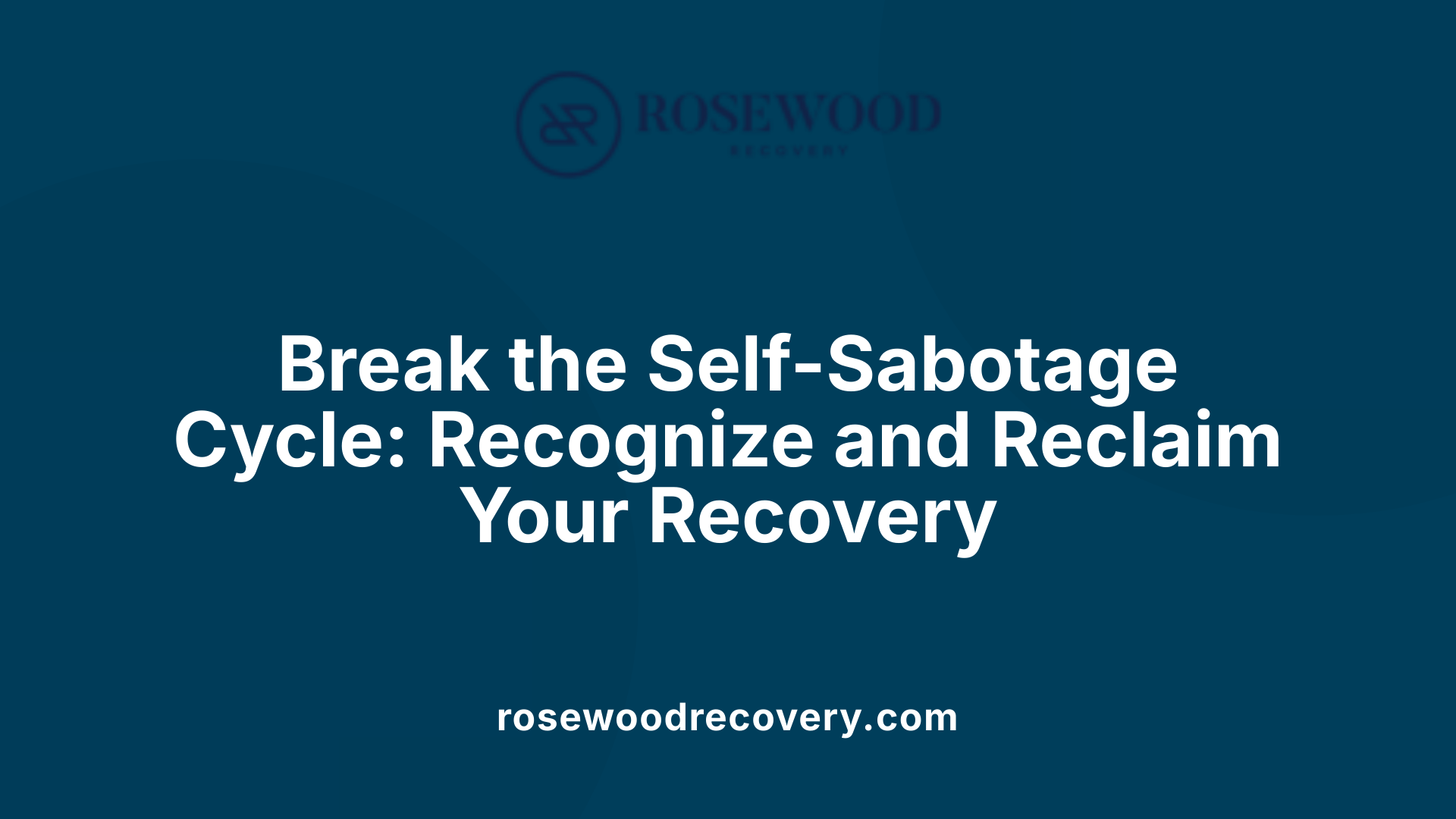 Break the Self-Sabotage Cycle: Recognize and Reclaim Your Recovery