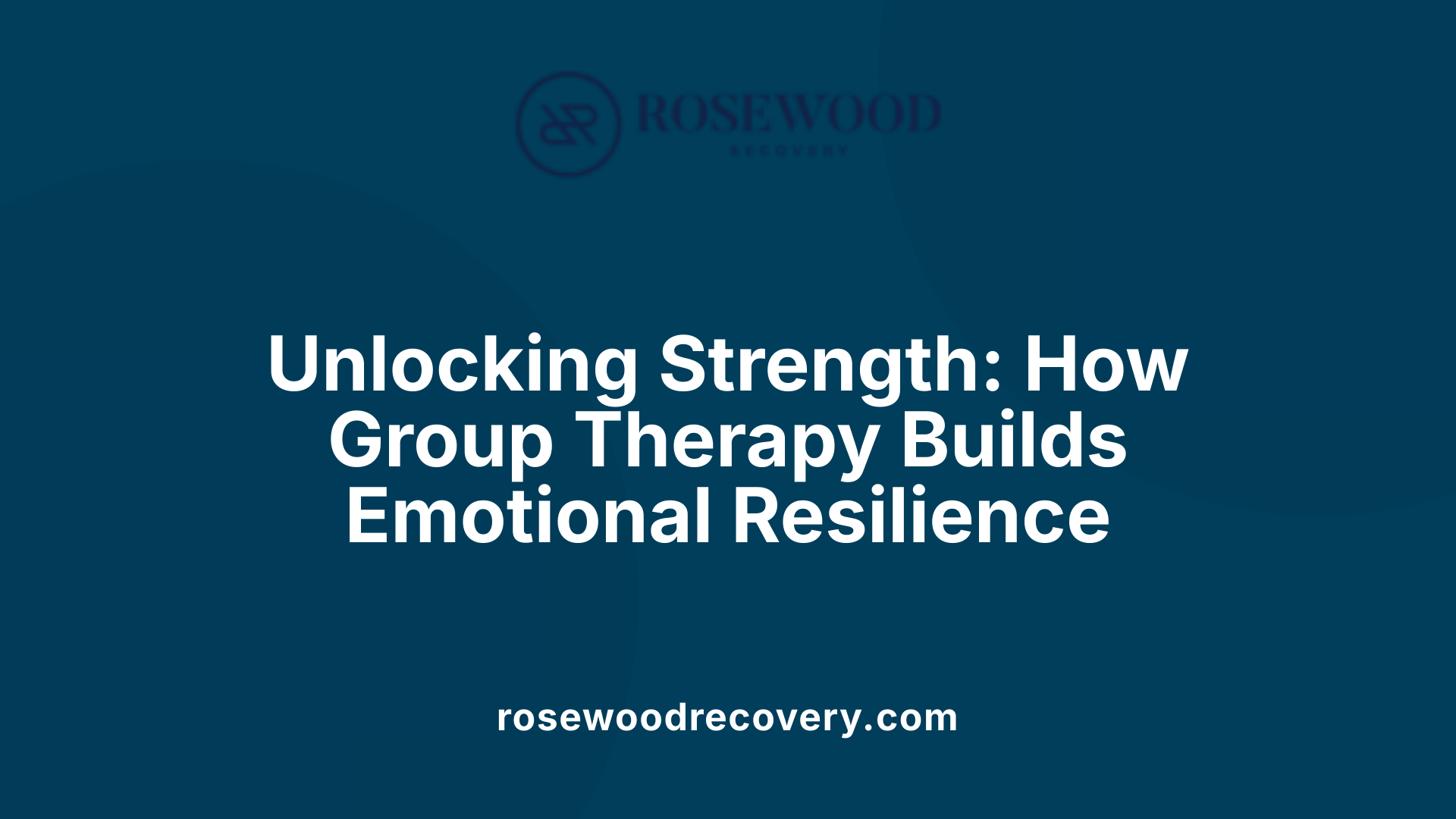 Unlocking Strength: How Group Therapy Builds Emotional Resilience