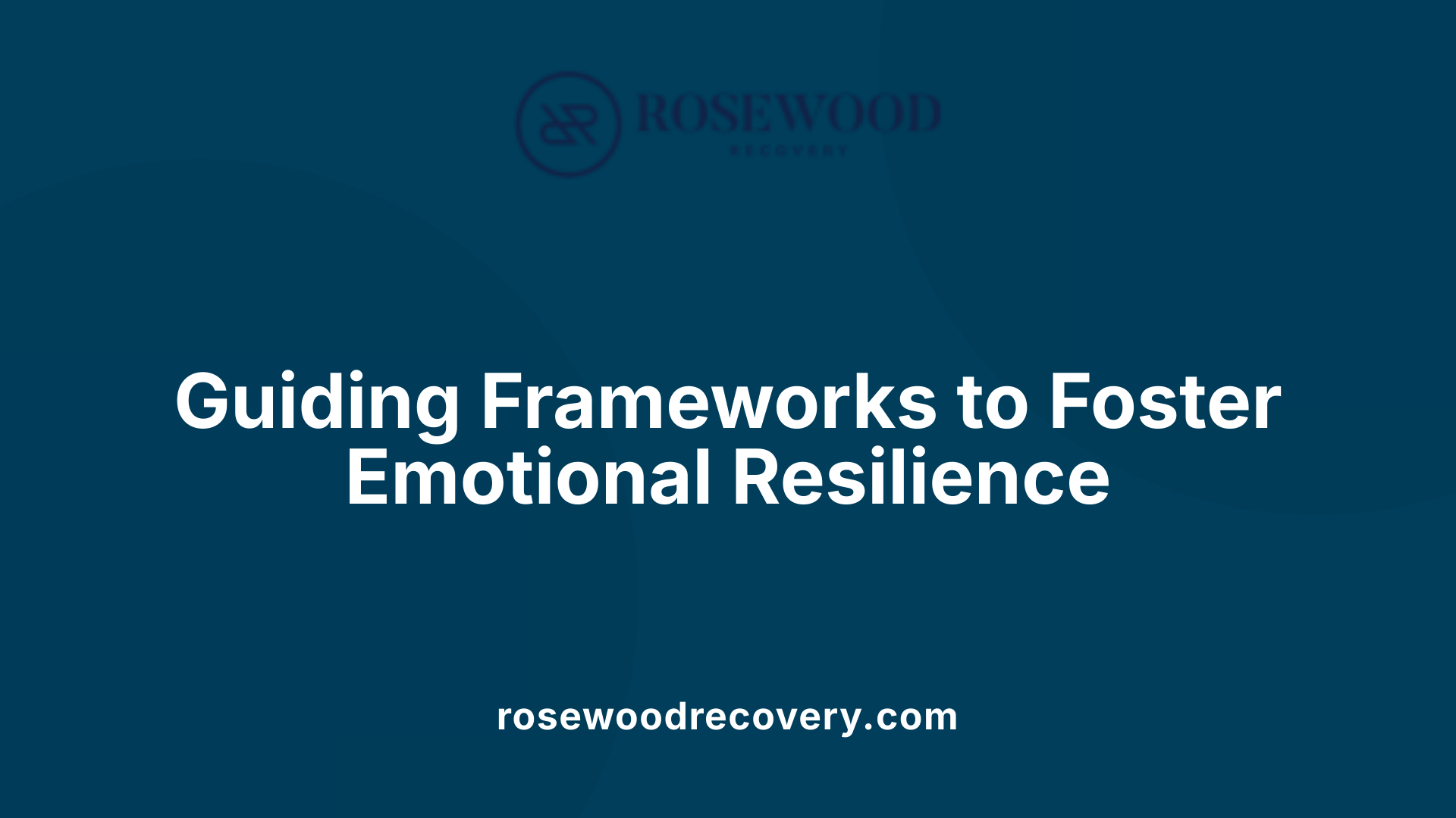 Guiding Frameworks to Foster Emotional Resilience