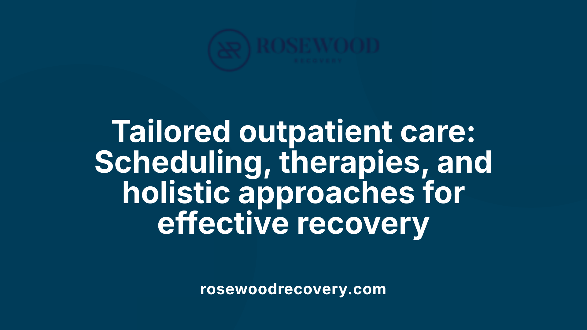 Tailored outpatient care: Scheduling, therapies, and holistic approaches for effective recovery