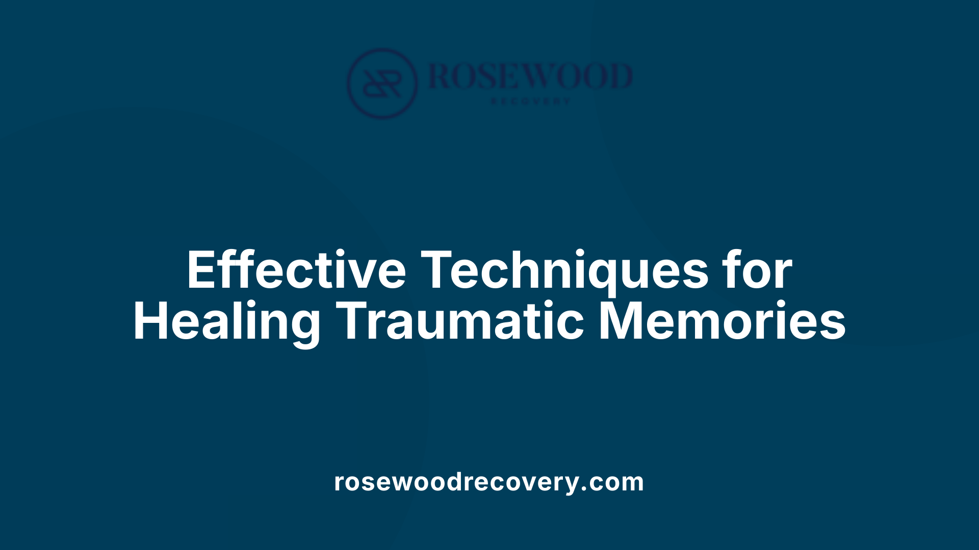 Effective Techniques for Healing Traumatic Memories