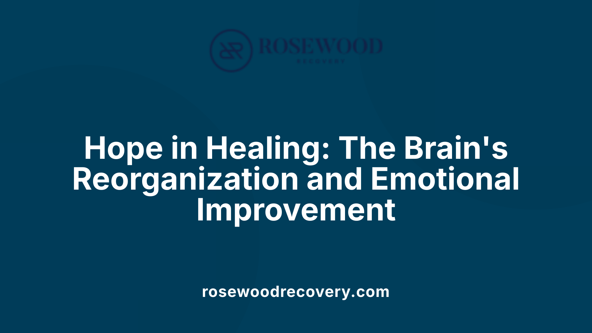 Hope in Healing: The Brain's Reorganization and Emotional Improvement