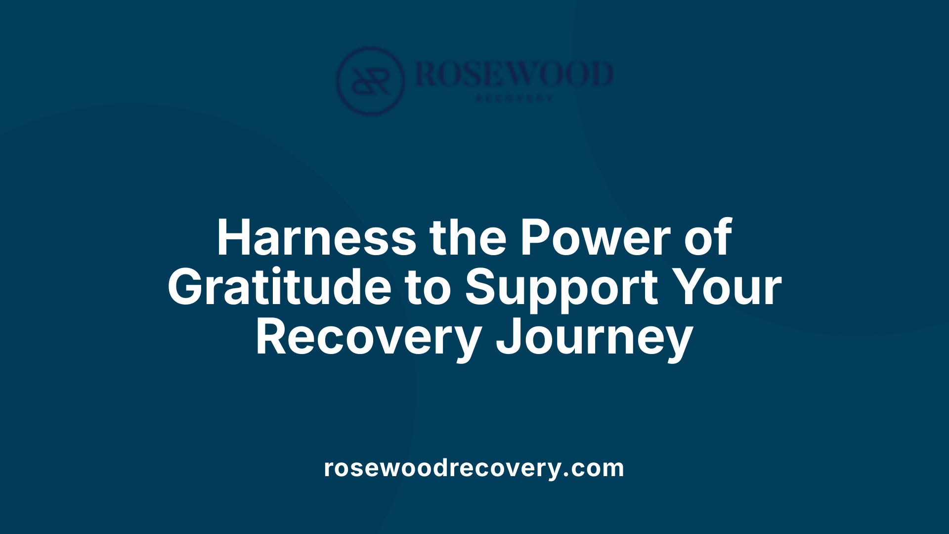Harness the Power of Gratitude to Support Your Recovery Journey