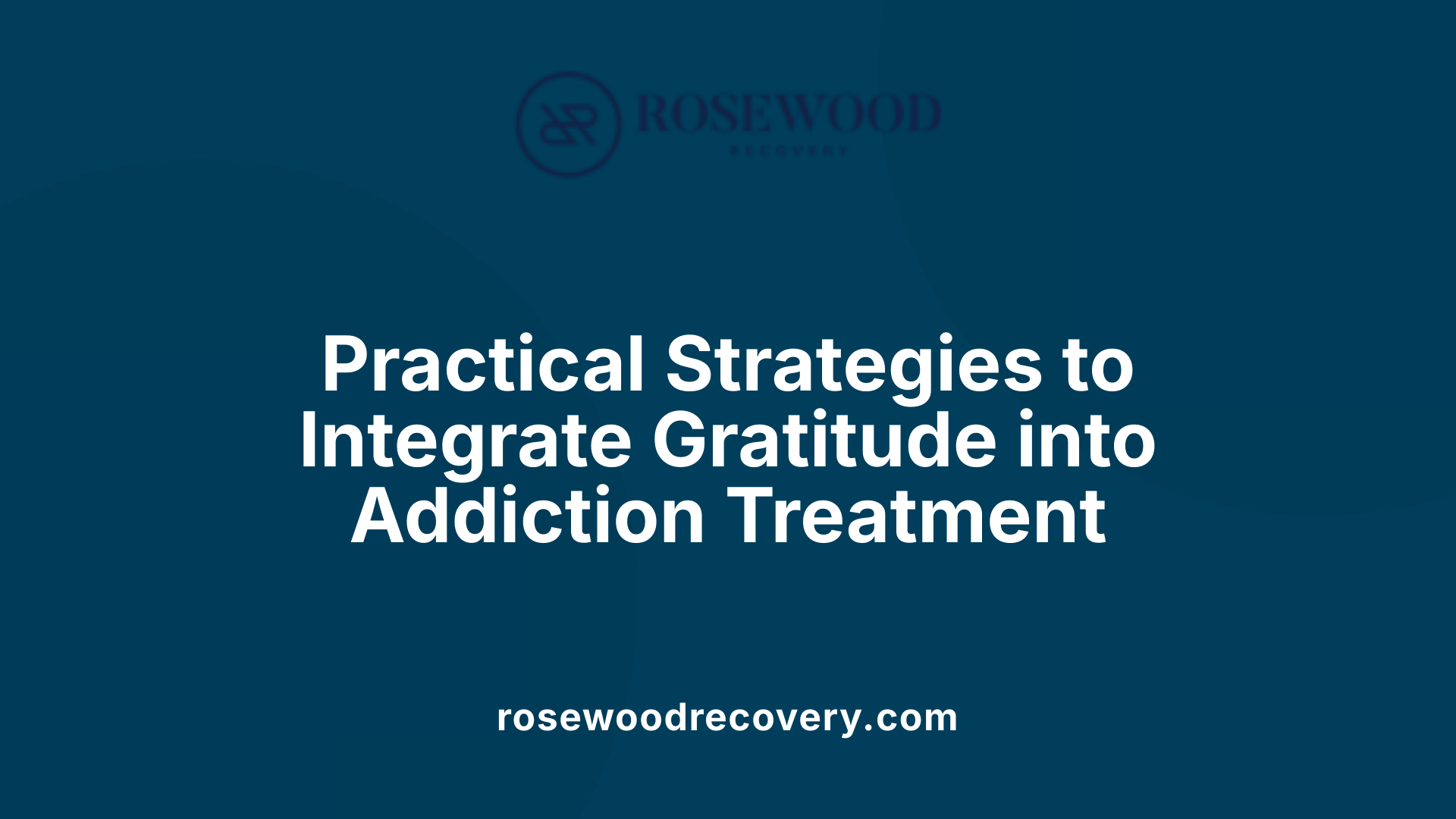 Practical Strategies to Integrate Gratitude into Addiction Treatment