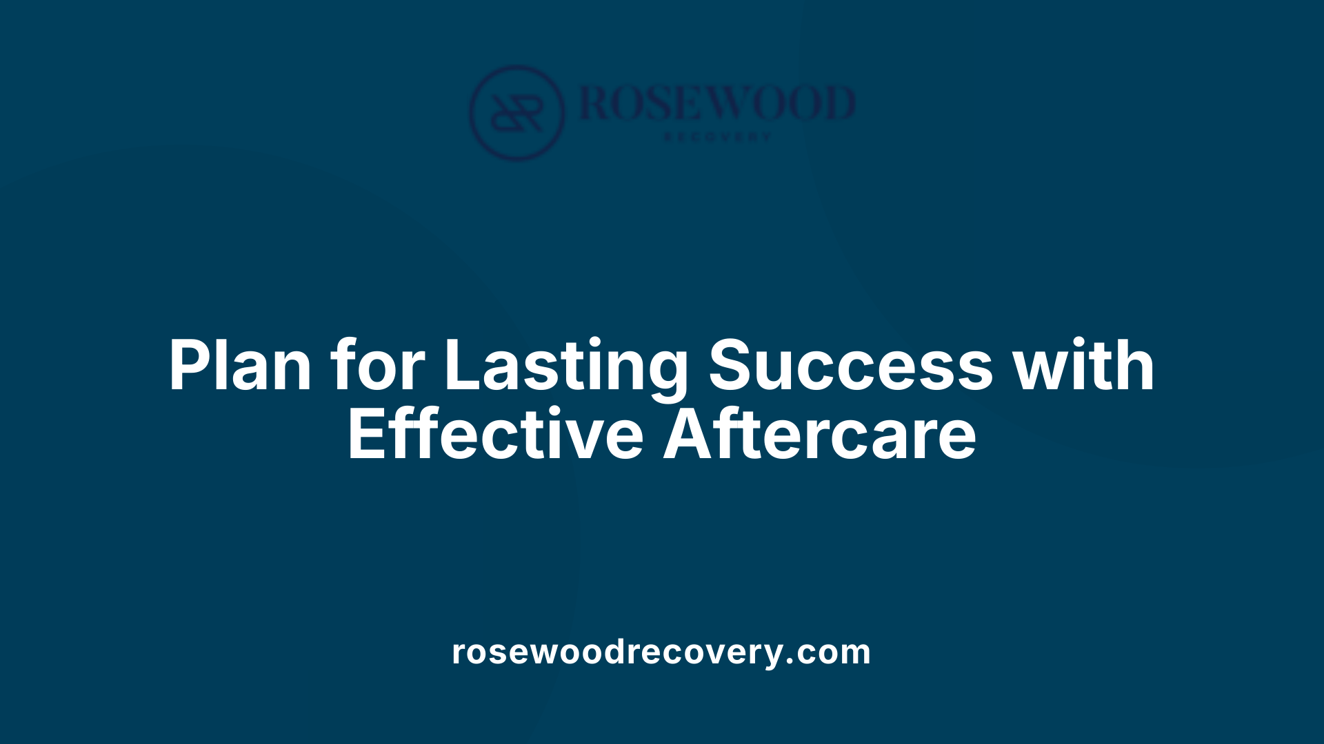 Plan for Lasting Success with Effective Aftercare