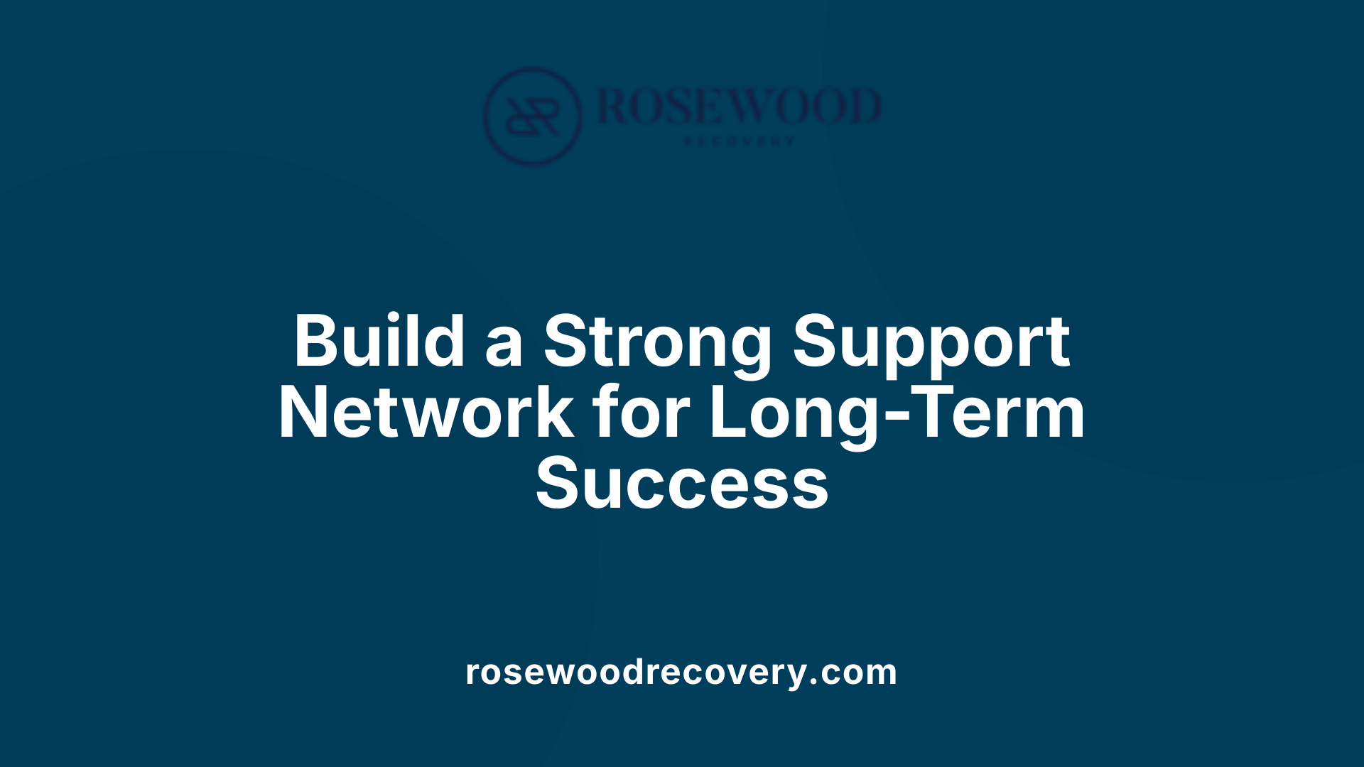 Build a Strong Support Network for Long-Term Success
