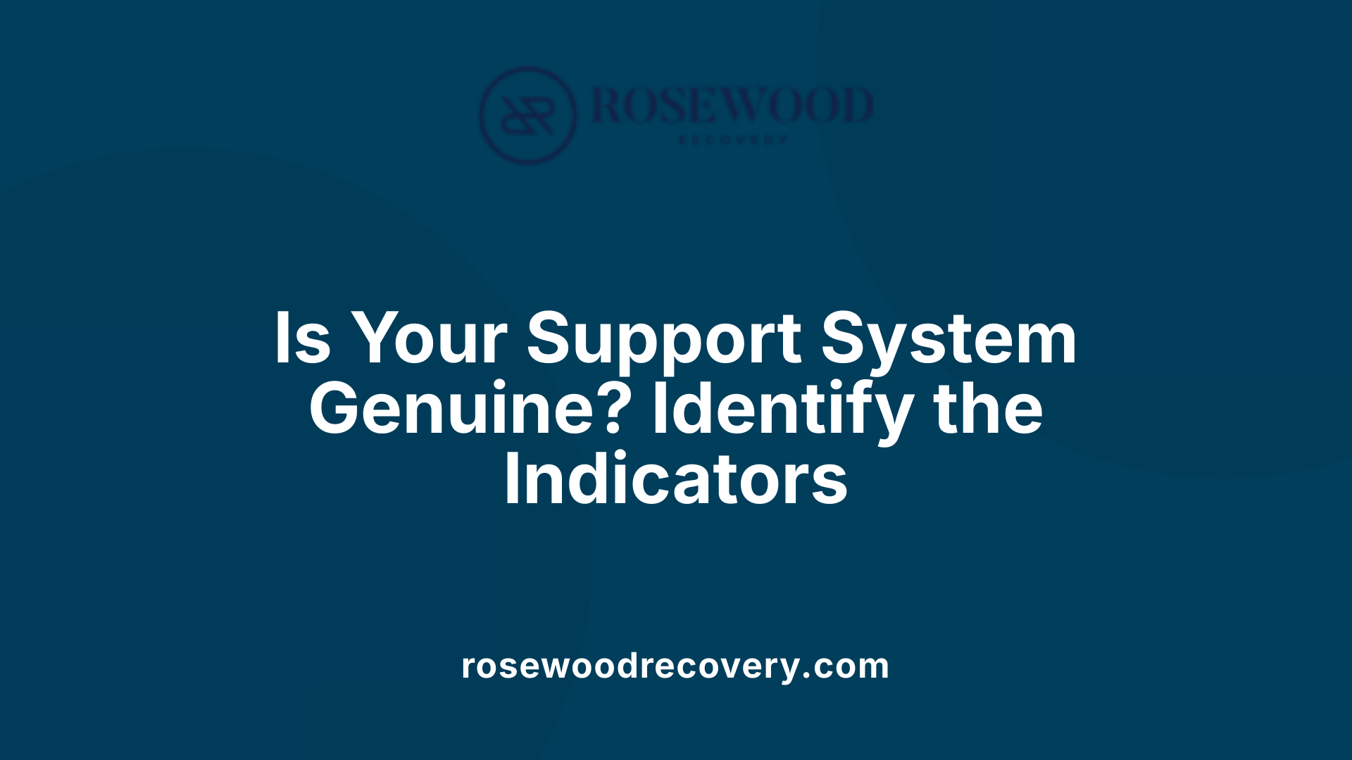 Is Your Support System Genuine? Identify the Indicators