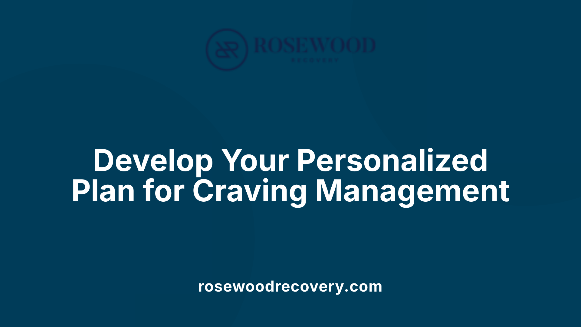 Develop Your Personalized Plan for Craving Management
