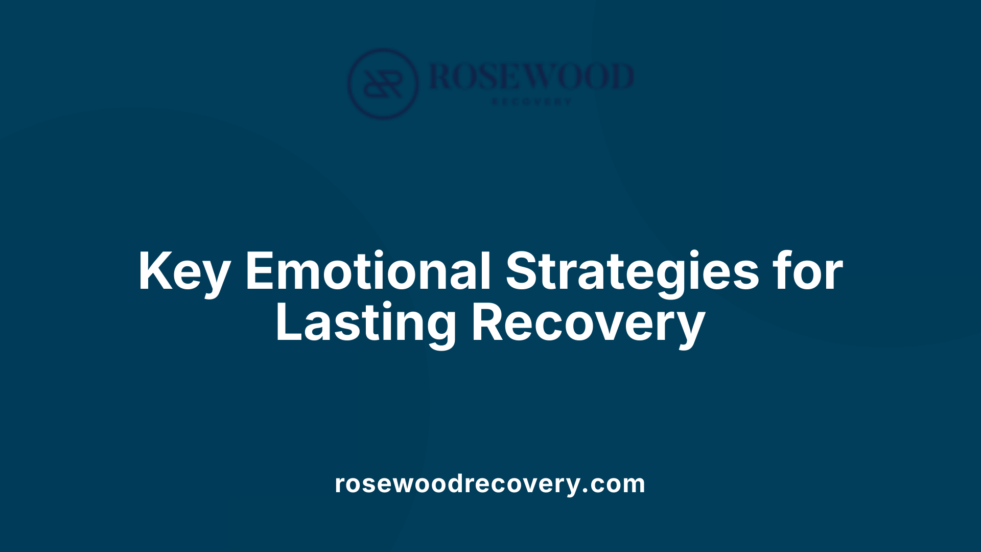 Key Emotional Strategies for Lasting Recovery