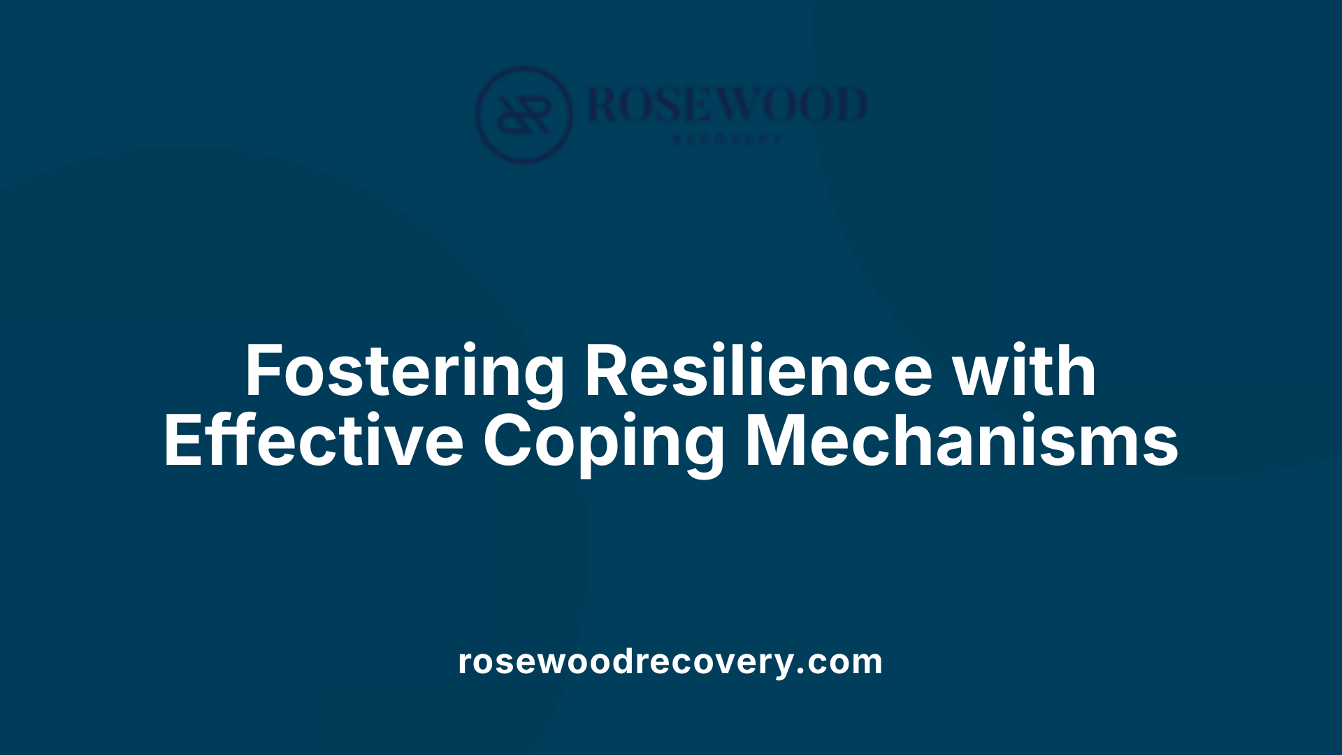 Fostering Resilience with Effective Coping Mechanisms