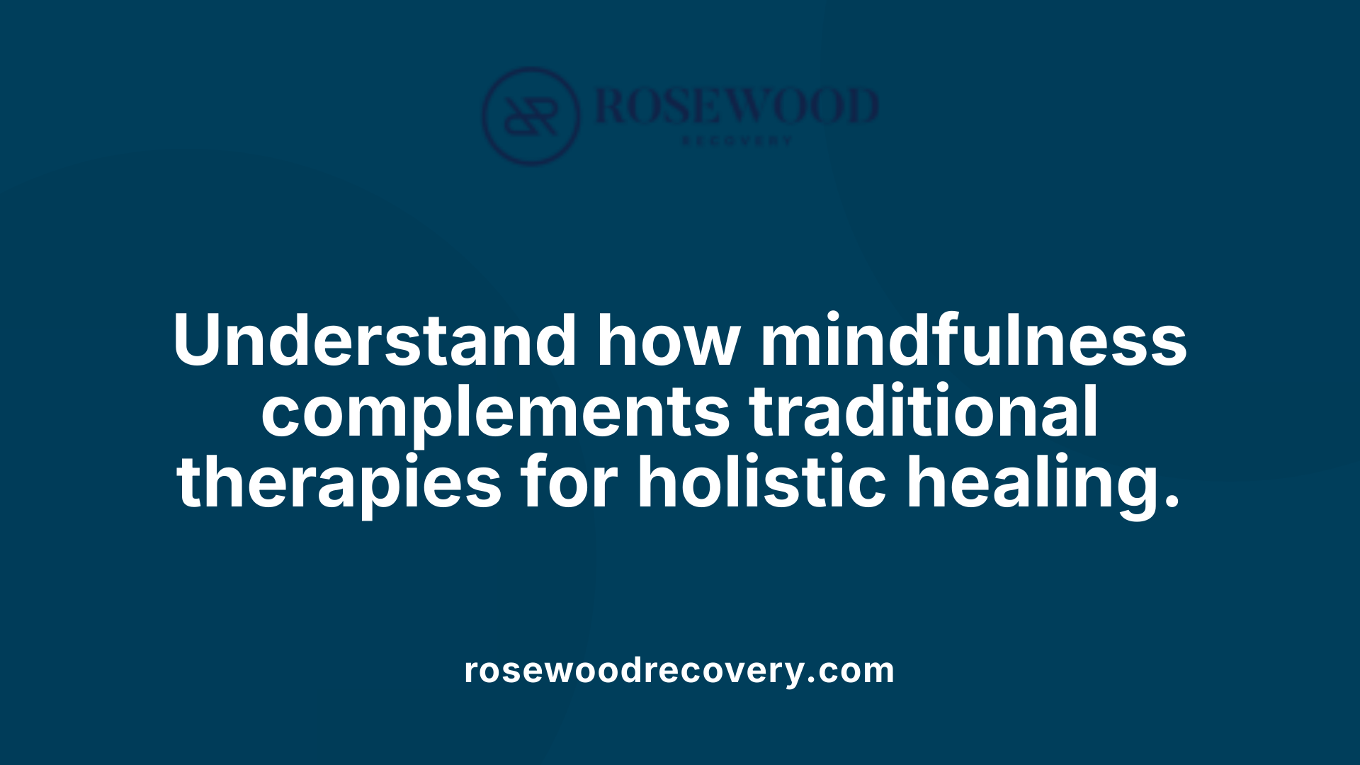 Understand how mindfulness complements traditional therapies for holistic healing.