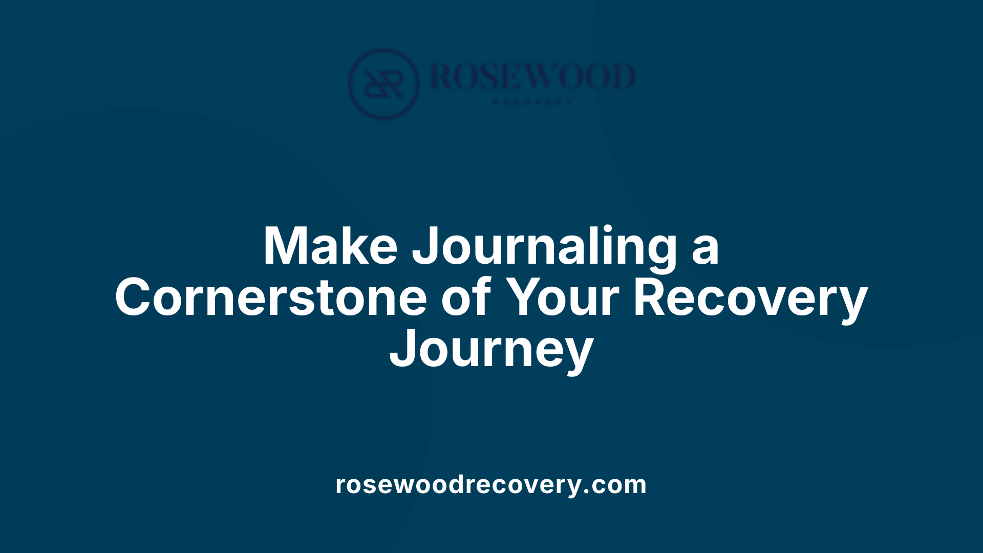 Make Journaling a Cornerstone of Your Recovery Journey