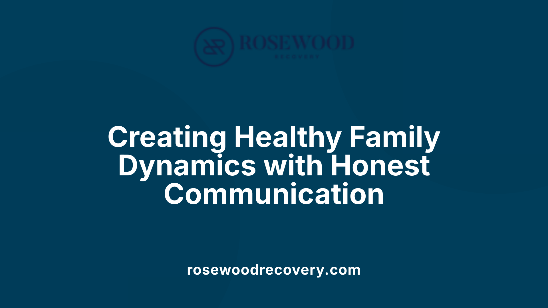 Creating Healthy Family Dynamics with Honest Communication