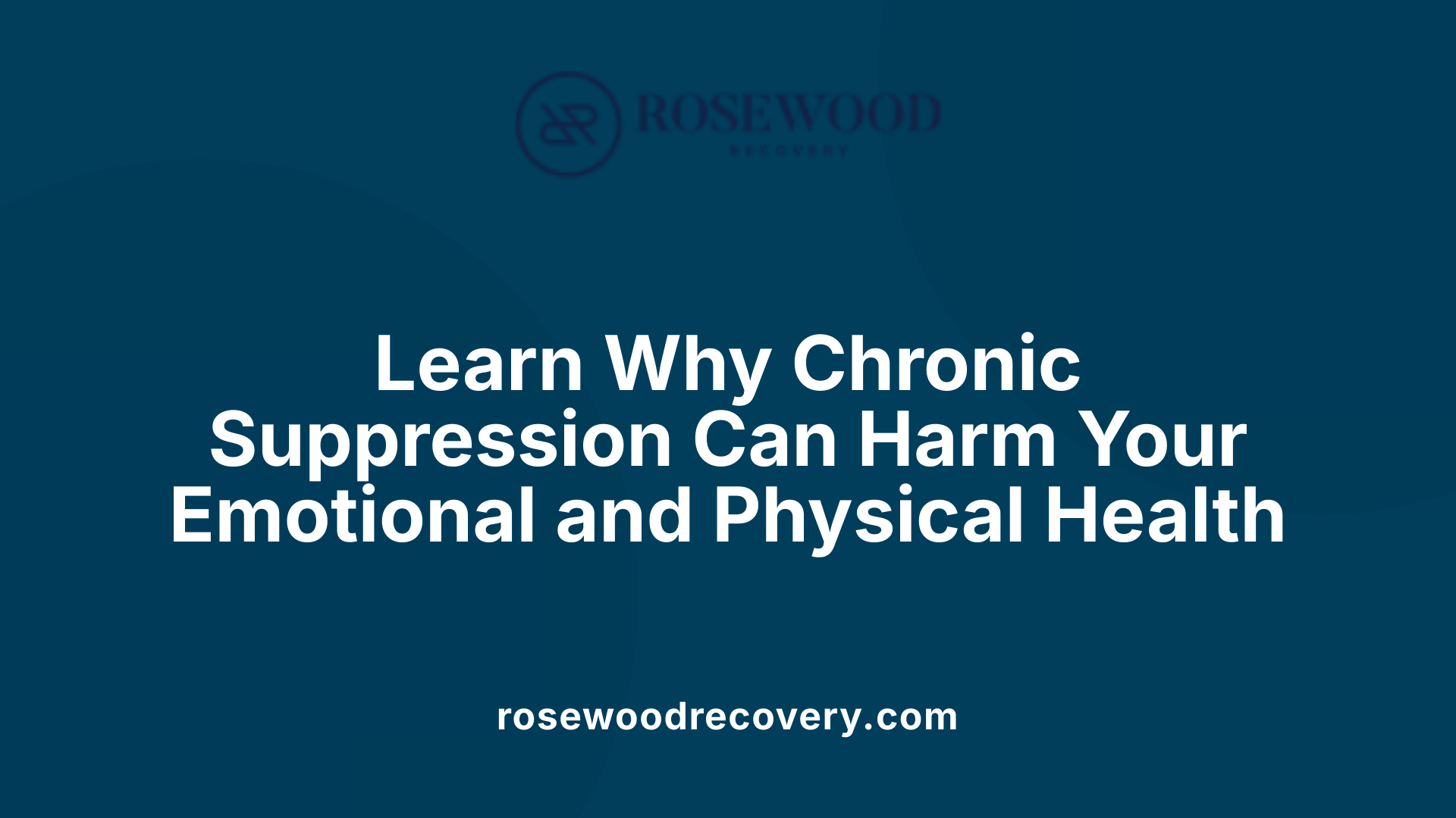 Learn Why Chronic Suppression Can Harm Your Emotional and Physical Health