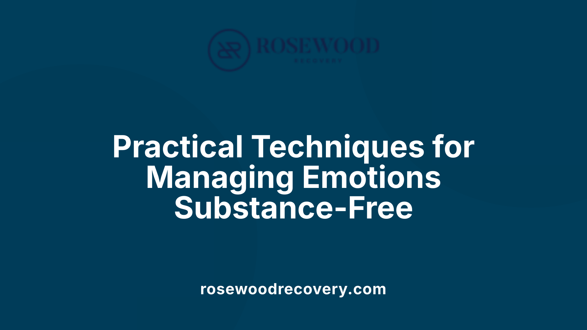 Practical Techniques for Managing Emotions Substance-Free