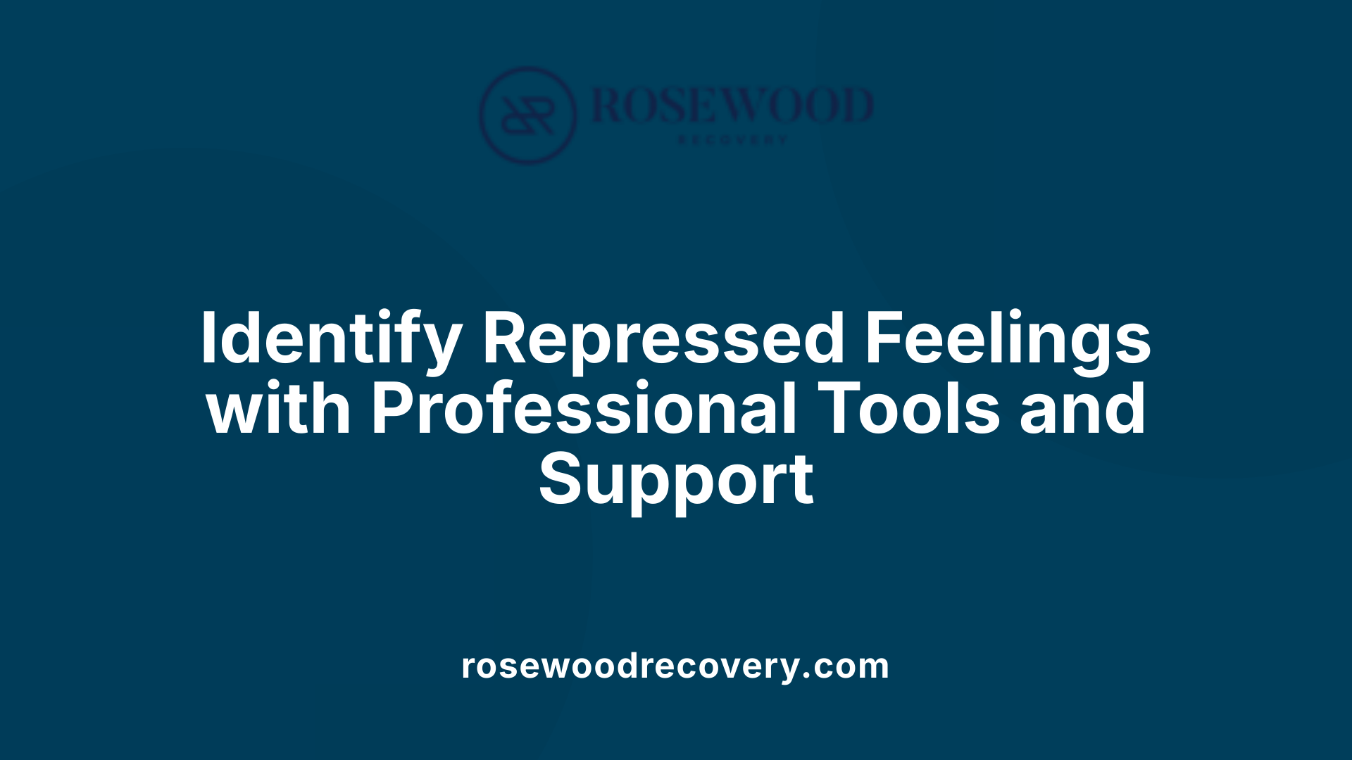 Identify Repressed Feelings with Professional Tools and Support