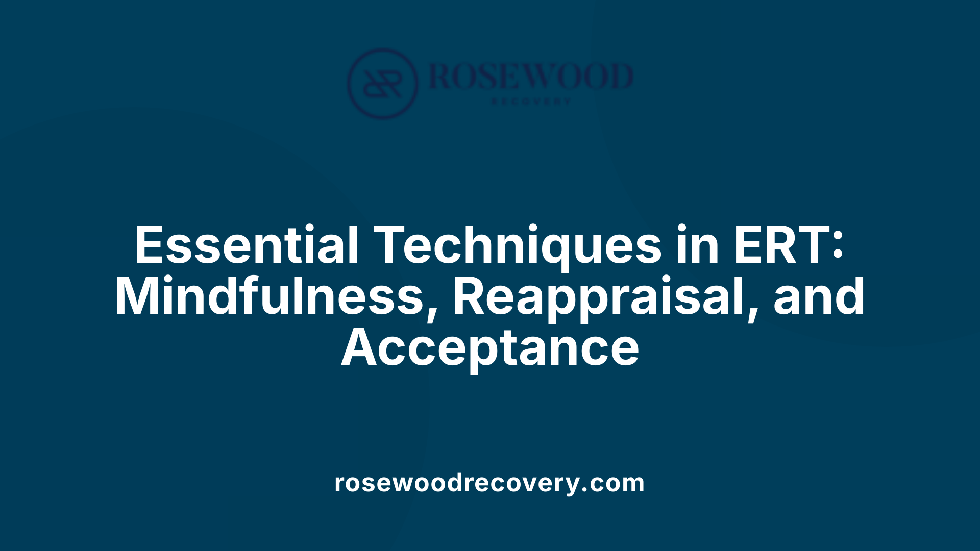 Essential Techniques in ERT: Mindfulness, Reappraisal, and Acceptance