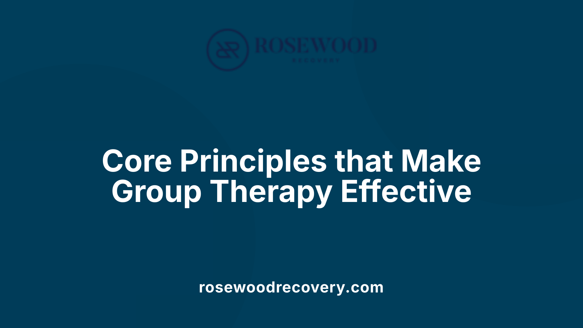 Core Principles that Make Group Therapy Effective