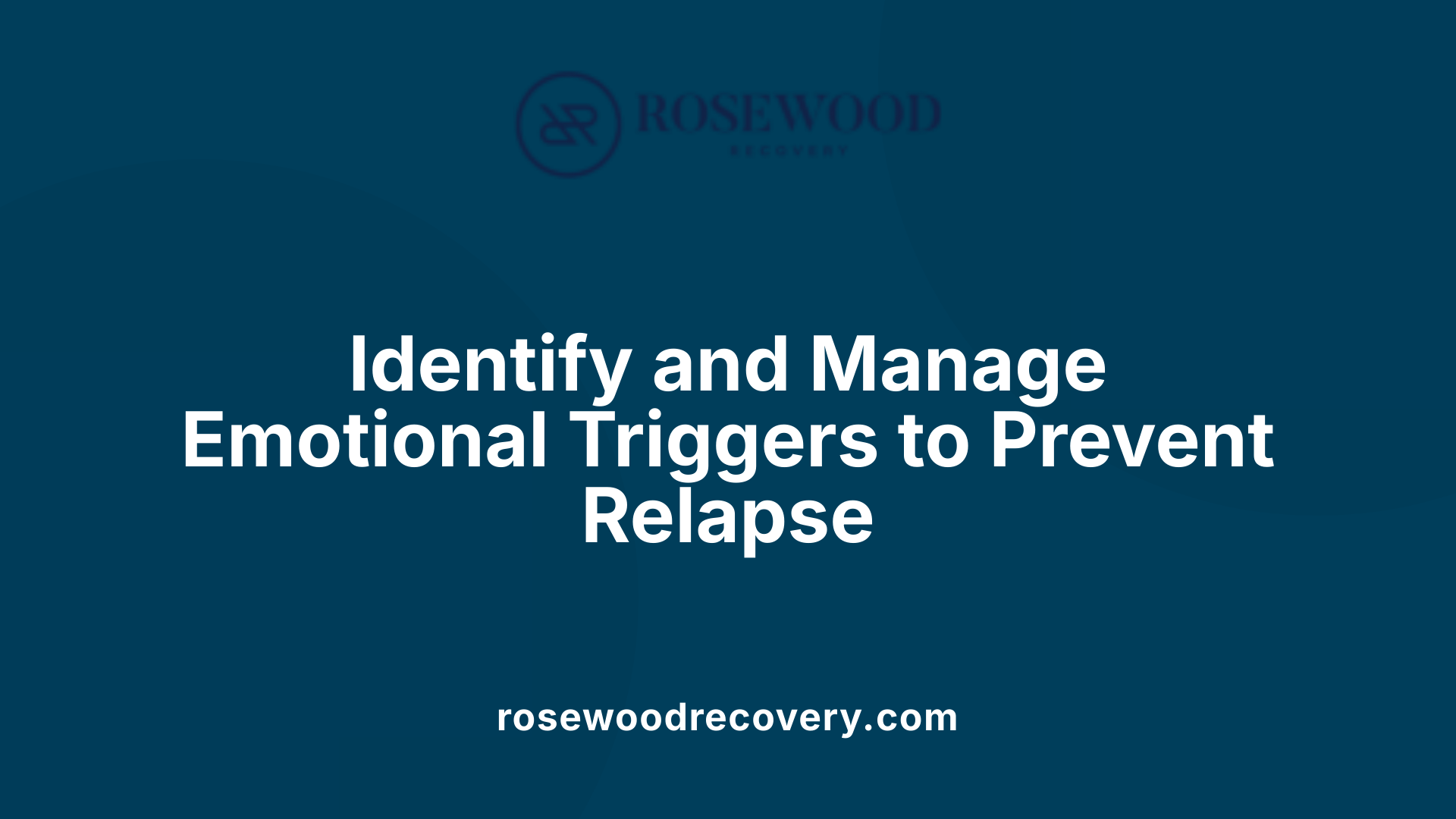 Identify and Manage Emotional Triggers to Prevent Relapse
