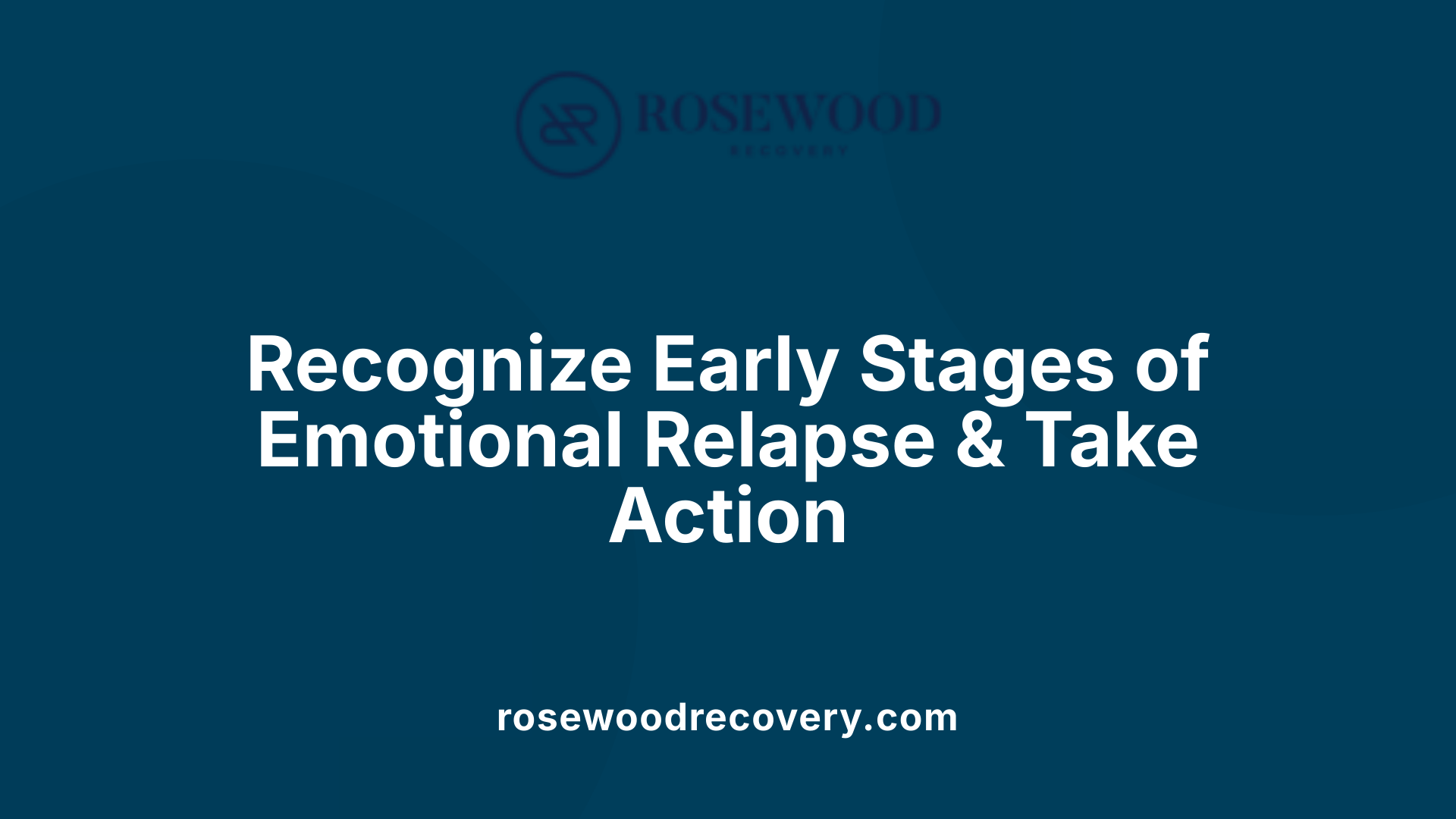 Recognize Early Stages of Emotional Relapse &amp; Take Action