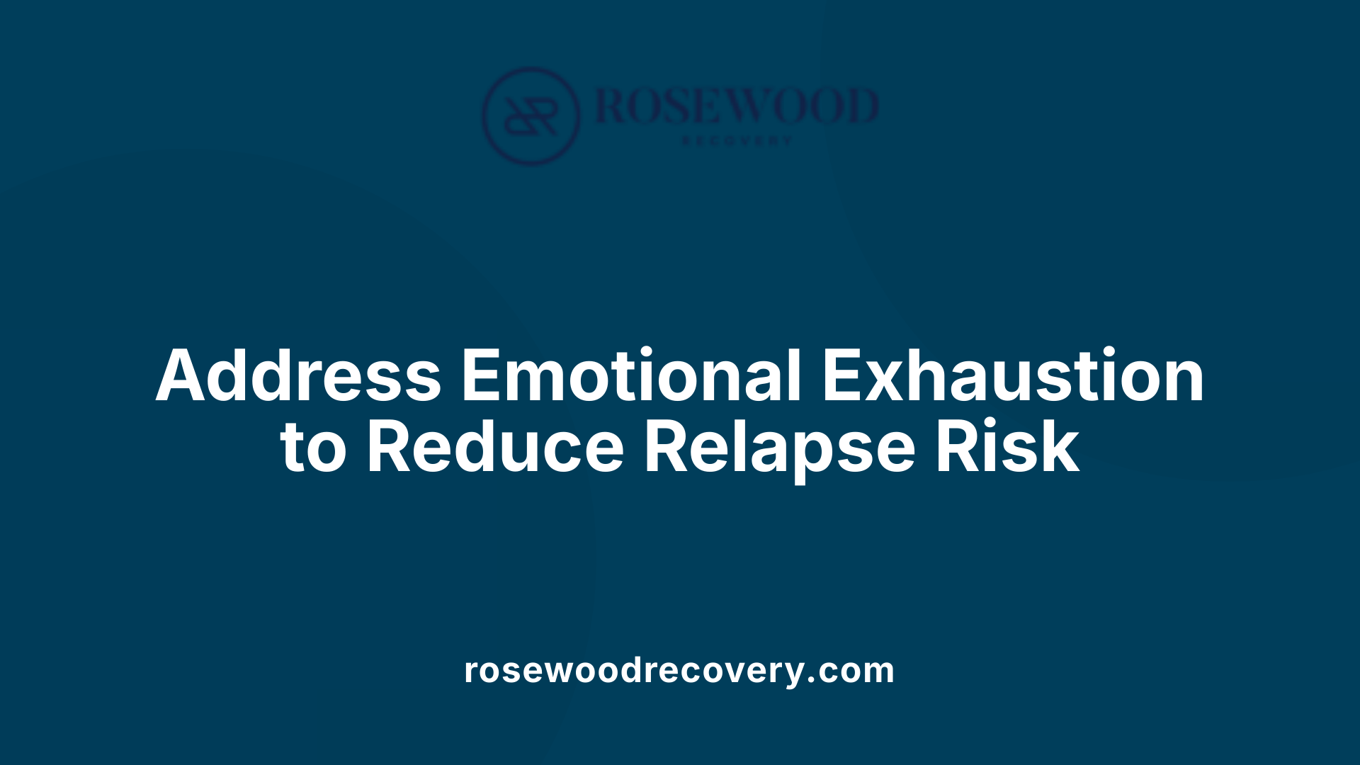 Address Emotional Exhaustion to Reduce Relapse Risk