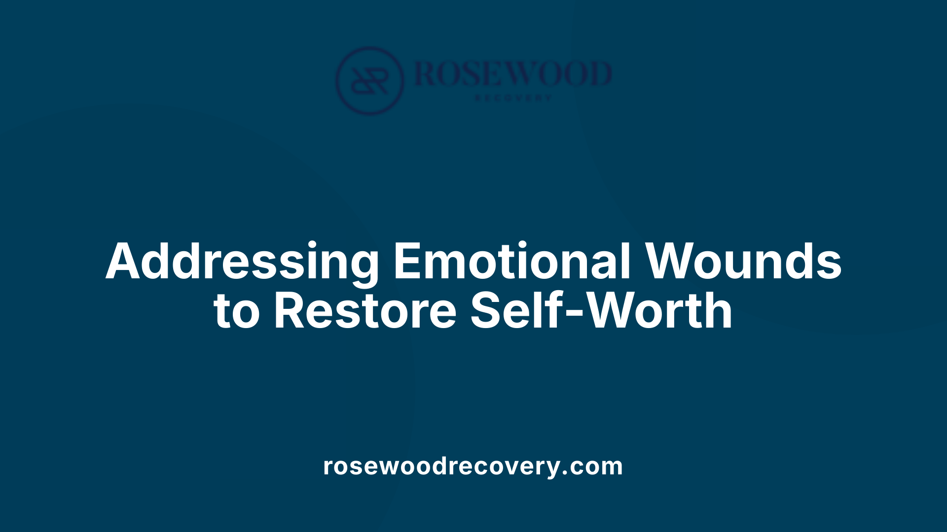 Addressing Emotional Wounds to Restore Self-Worth