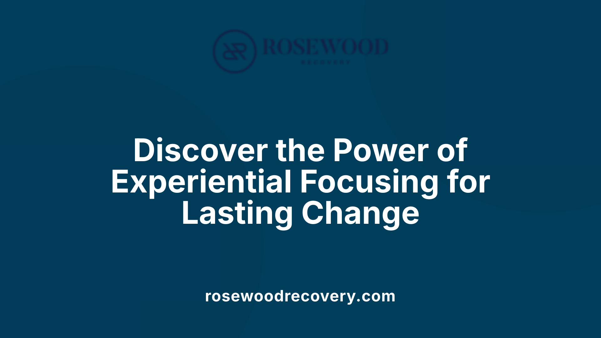 Discover the Power of Experiential Focusing for Lasting Change