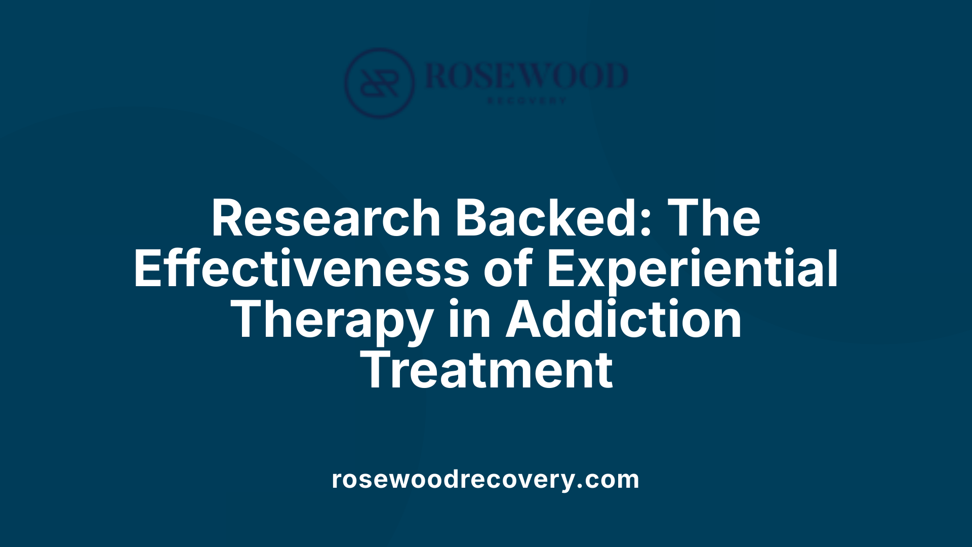 Research Backed: The Effectiveness of Experiential Therapy in Addiction Treatment