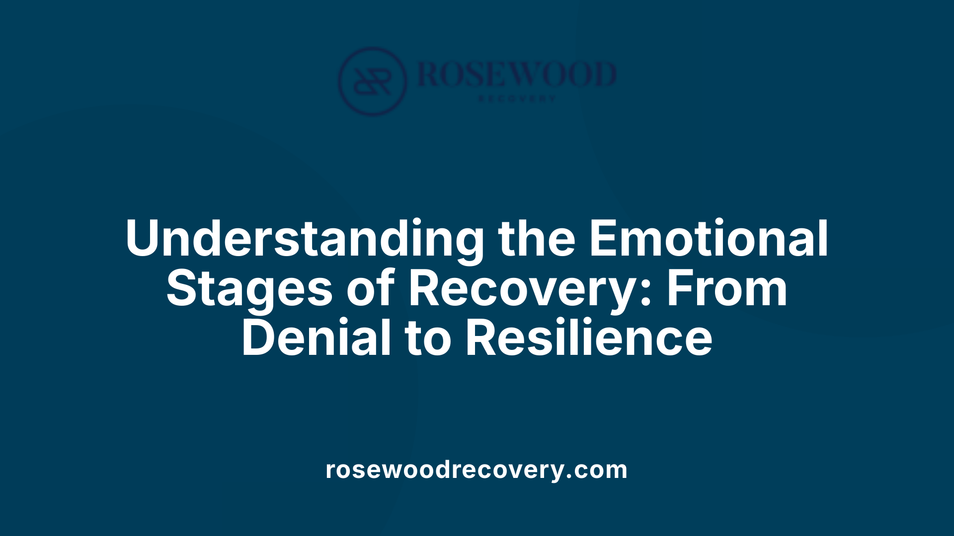 Understanding the Emotional Stages of Recovery: From Denial to Resilience
