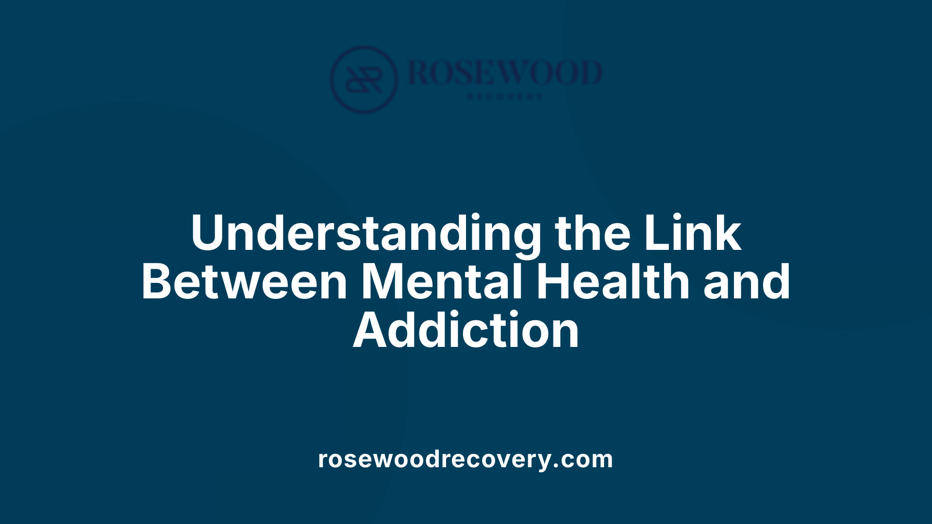 Understanding the Link Between Mental Health and Addiction