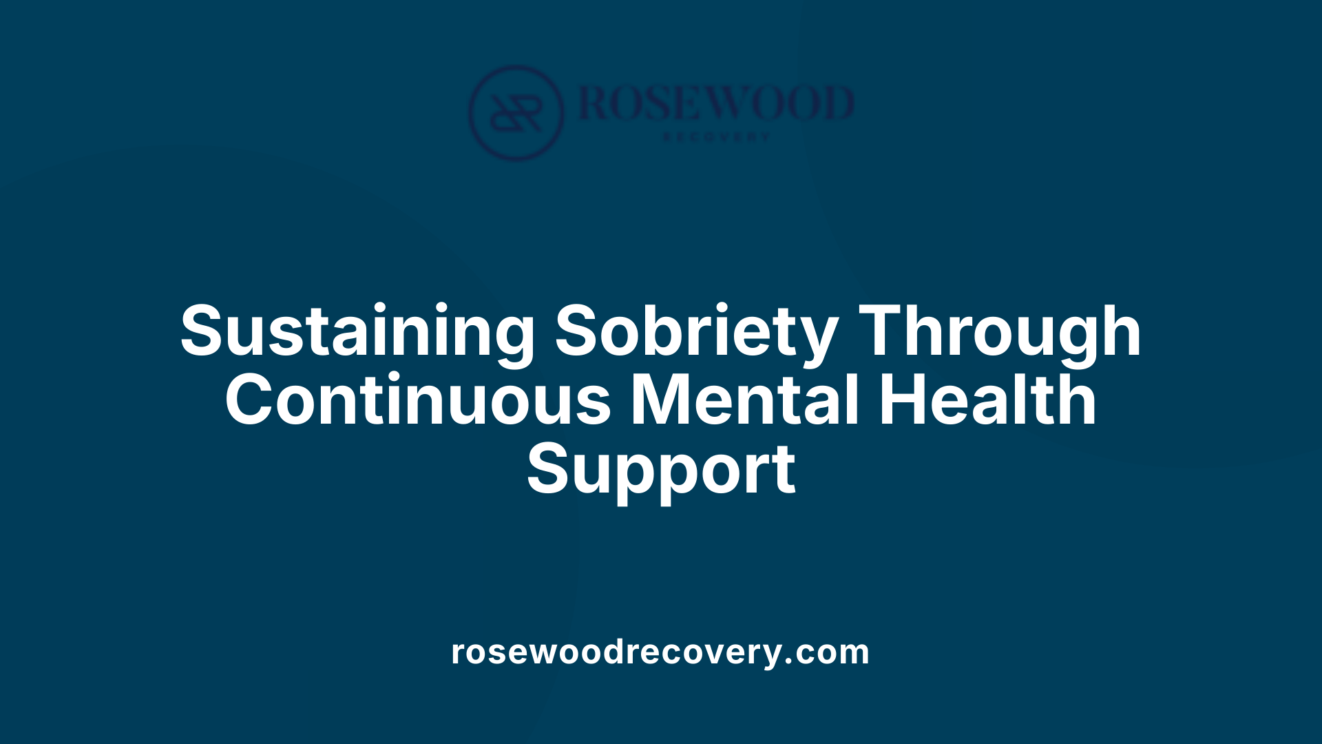 Sustaining Sobriety Through Continuous Mental Health Support