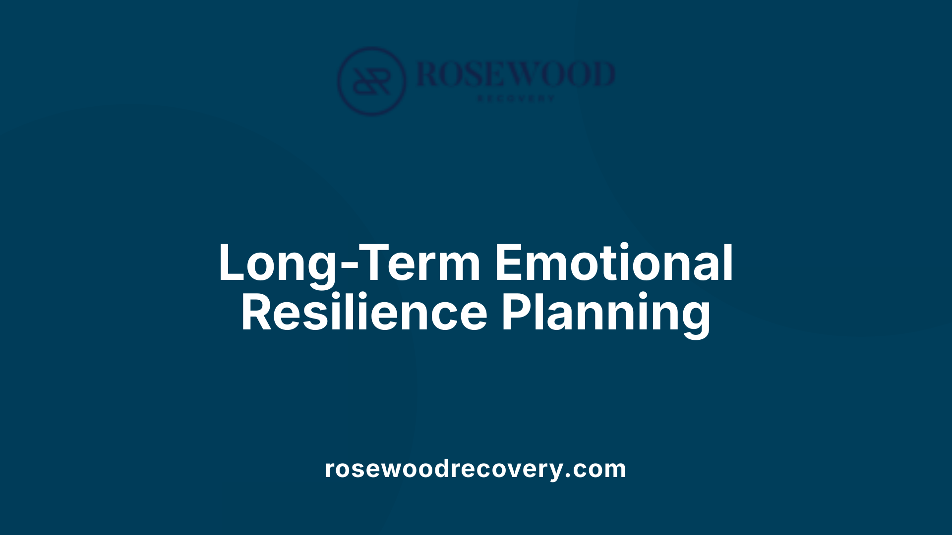 Long-Term Emotional Resilience Planning